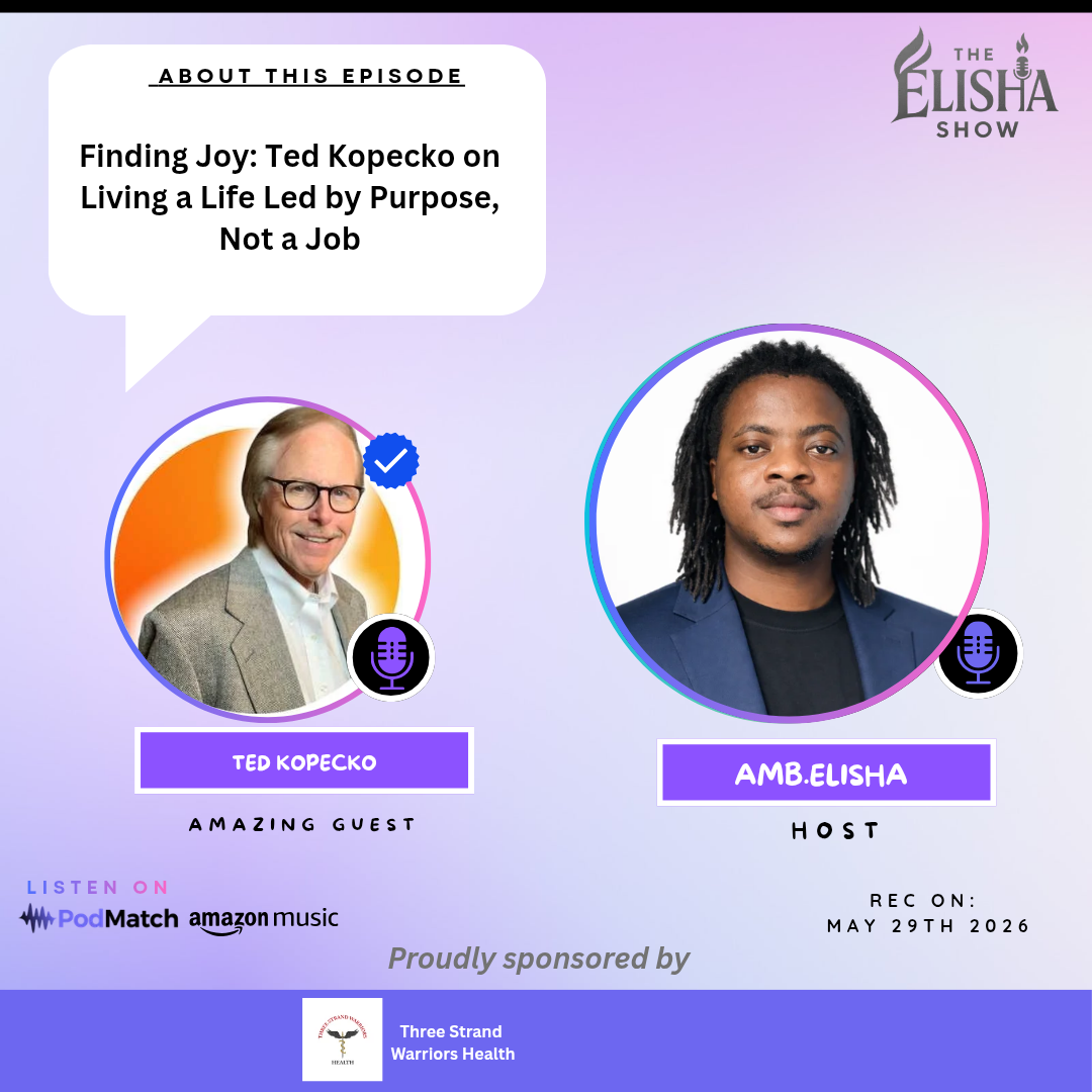 Finding Joy: Ted Kopecko on Living a Life Led by Purpose, Not a Job | with Amb. Elisha