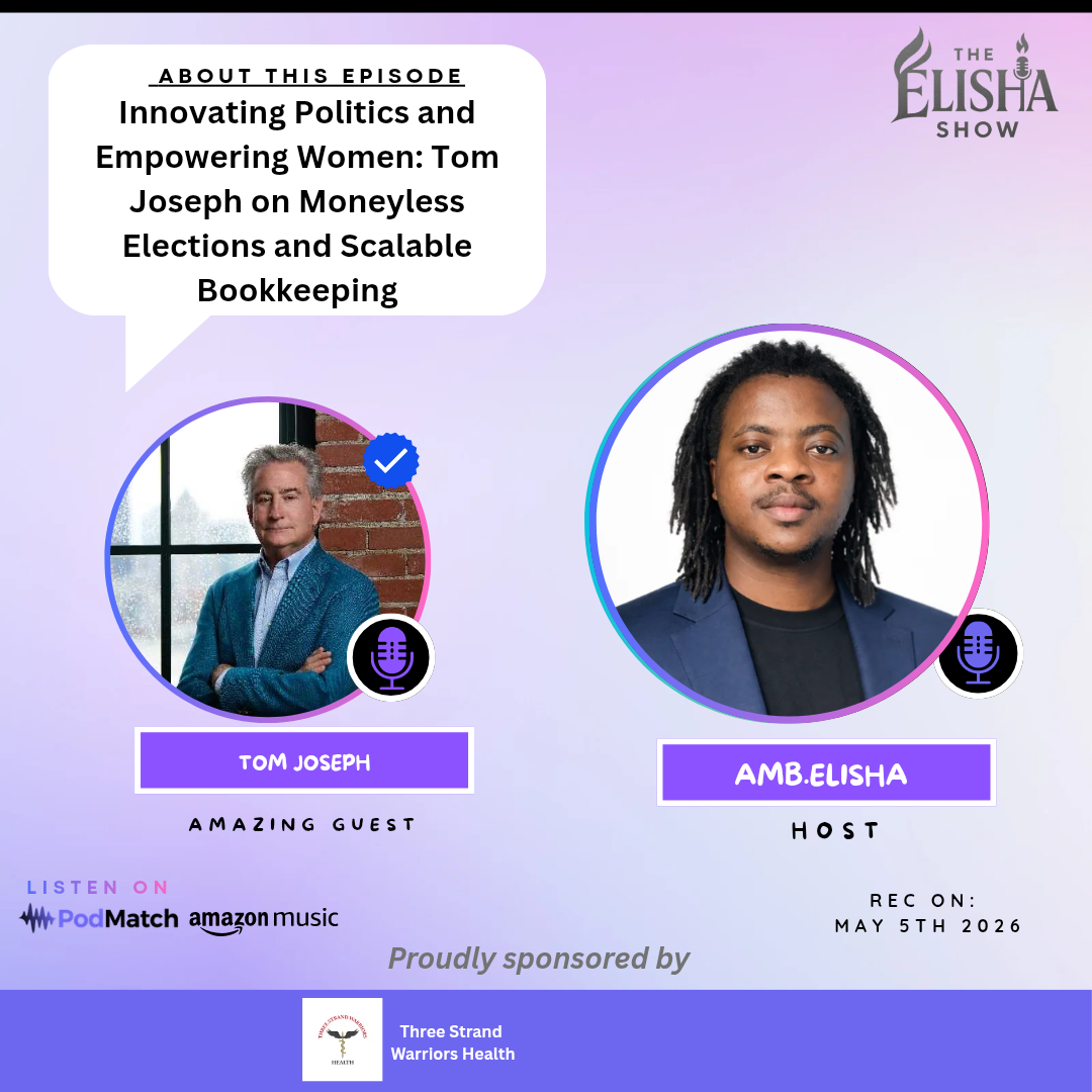 Innovating Politics and Empowering Women: Tom Joseph on Moneyless Elections and Scalable Bookkeeping | with Amb. Elisha