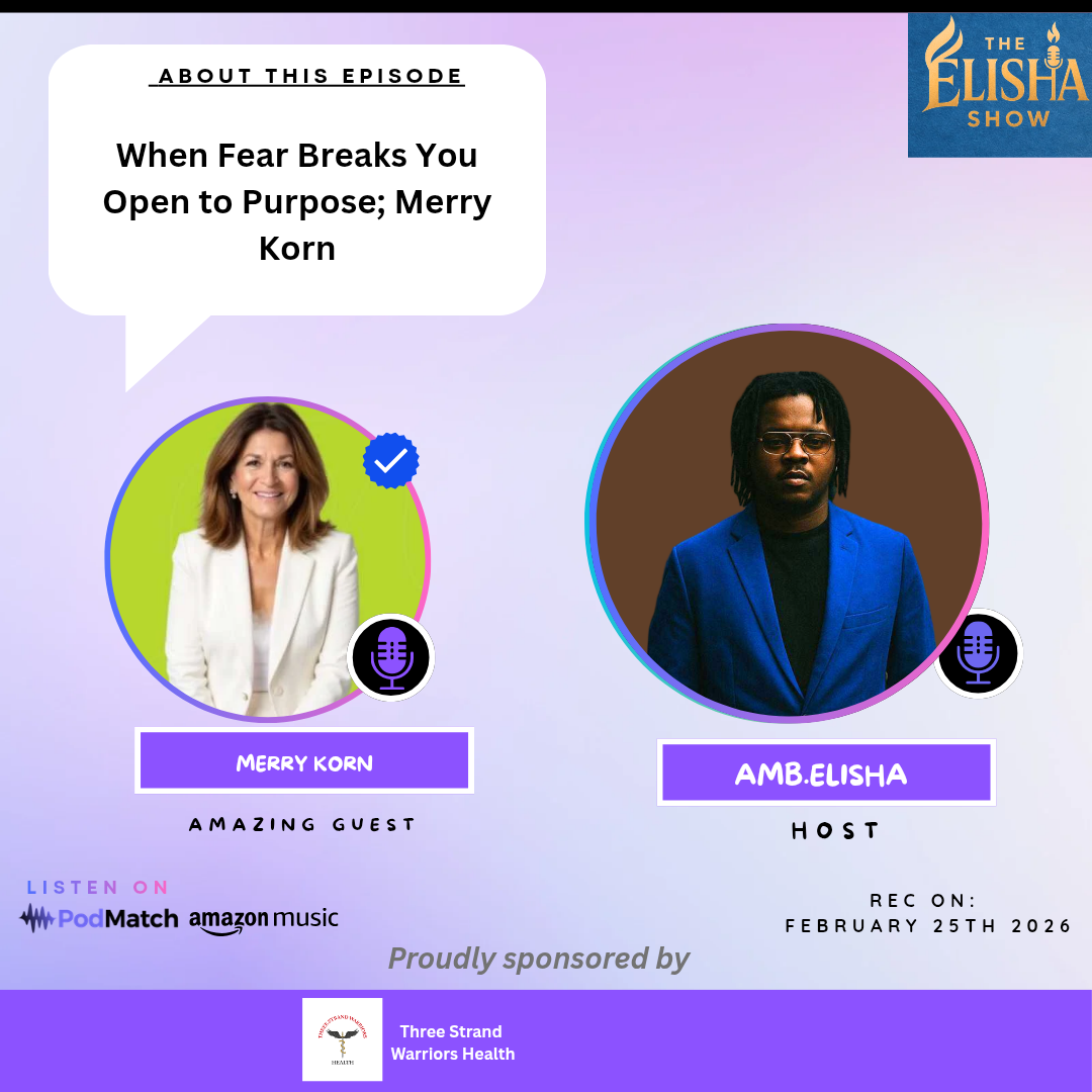 When Fear Breaks You Open to Purpose; Merry Korn | With Amb. Elisha