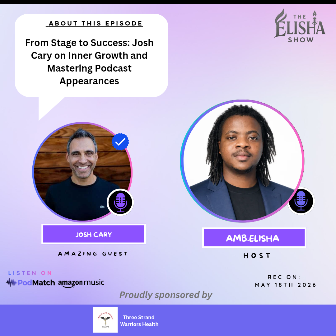 From Stage to Success: Josh Cary on Inner Growth and Mastering Podcast Appearances | With Amb. Elisha