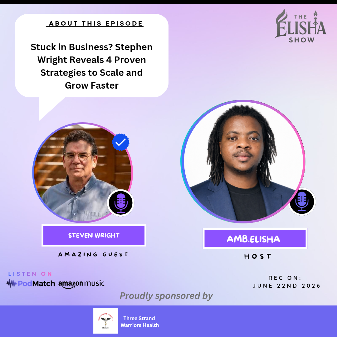 Stuck in Business? Stephen Wright Reveals 4 Proven Strategies to Scale and Grow Faster | Amb. Elisha