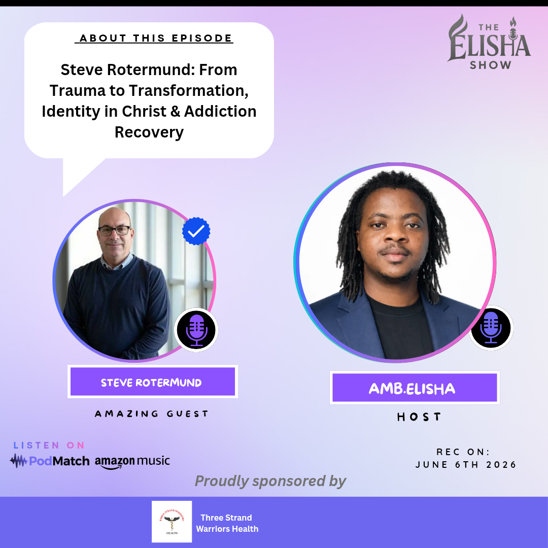 Steve Rotermund: From Trauma to Transformation, Identity in Christ & Addiction Recovery | Amb. Elisha
