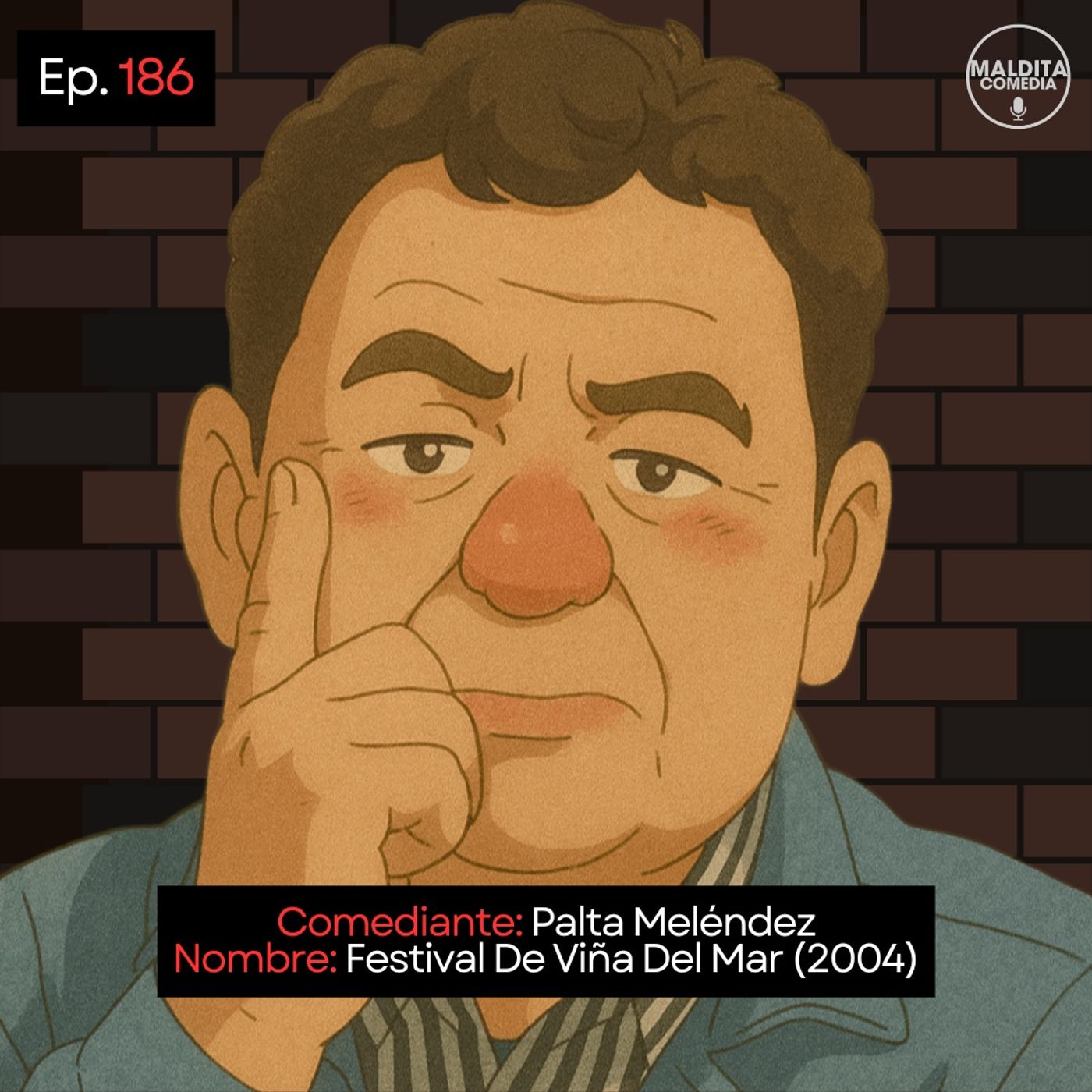 EP. 186 🎙️ Palta Meléndez ➡︎ Festival De Viña Del Mar (2004) episode artwork