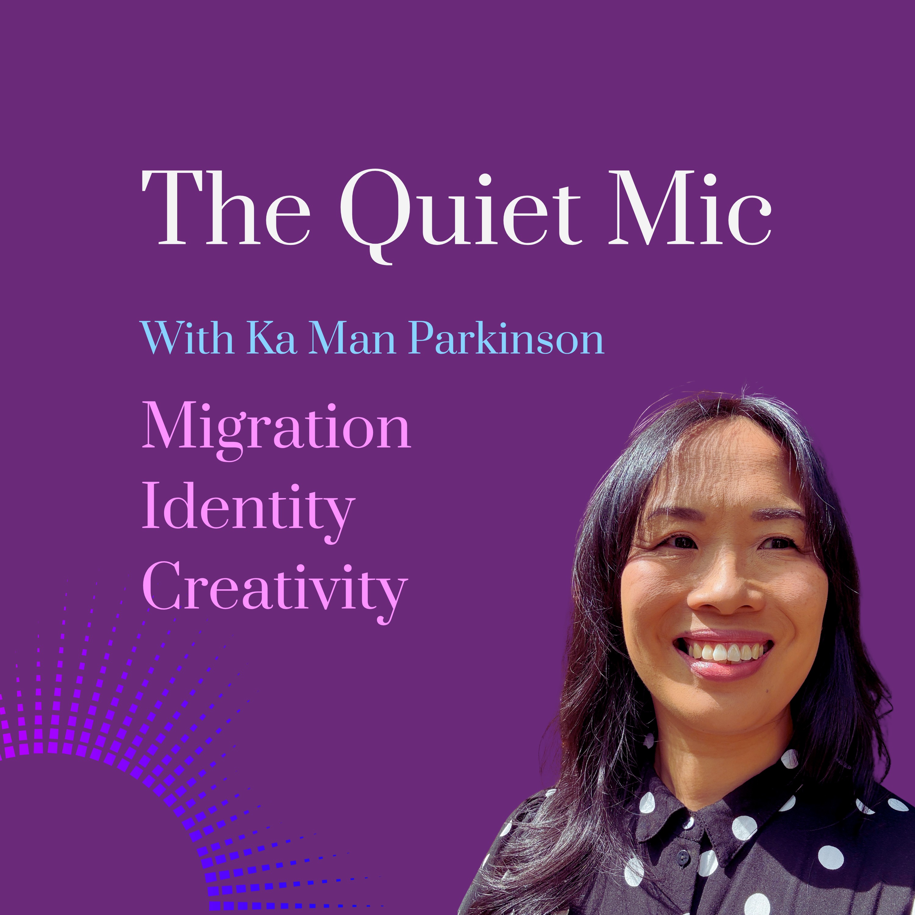 The Quiet Mic with Ka Man Parkinson