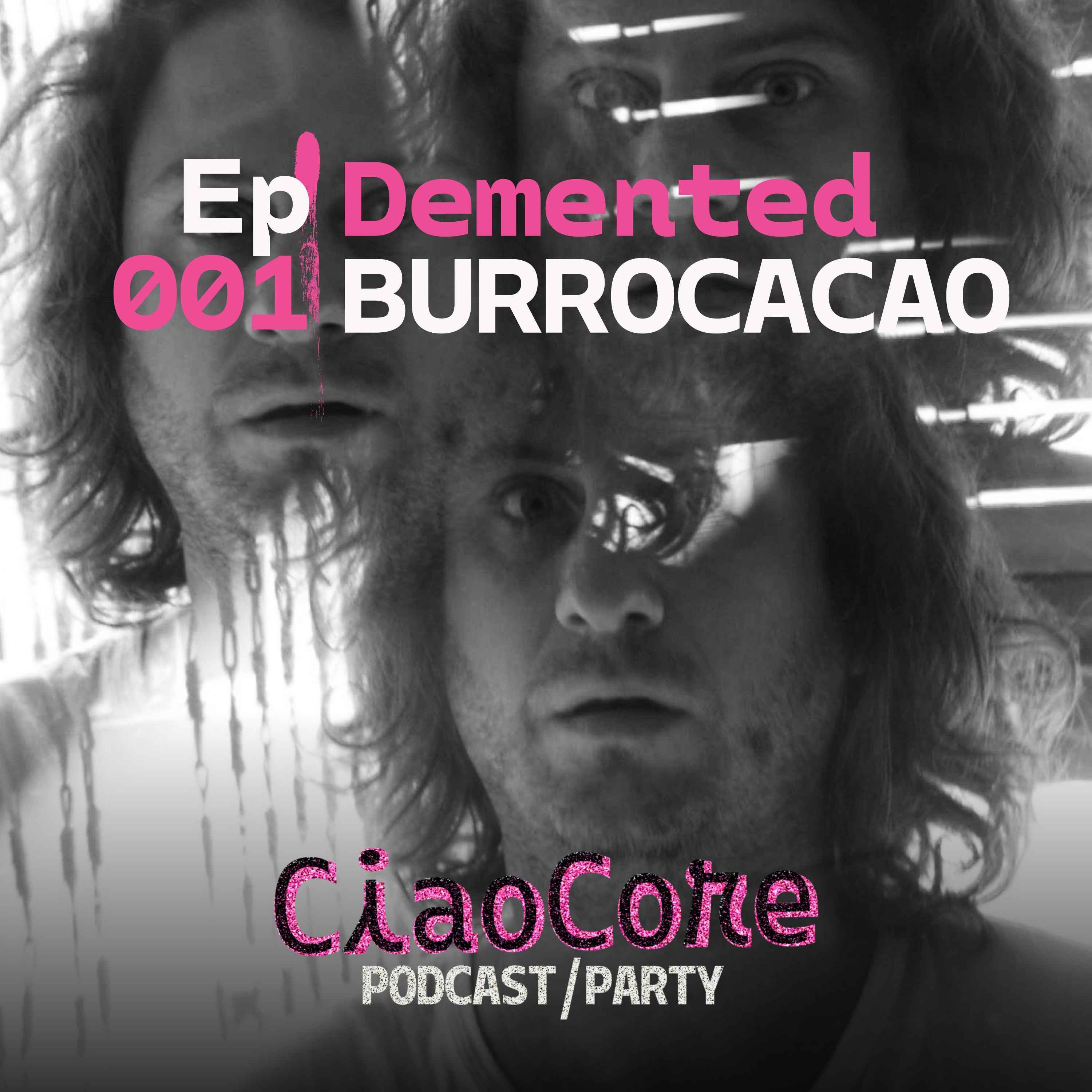 CIAO CORE #001 DEMENTED BURROCACAO