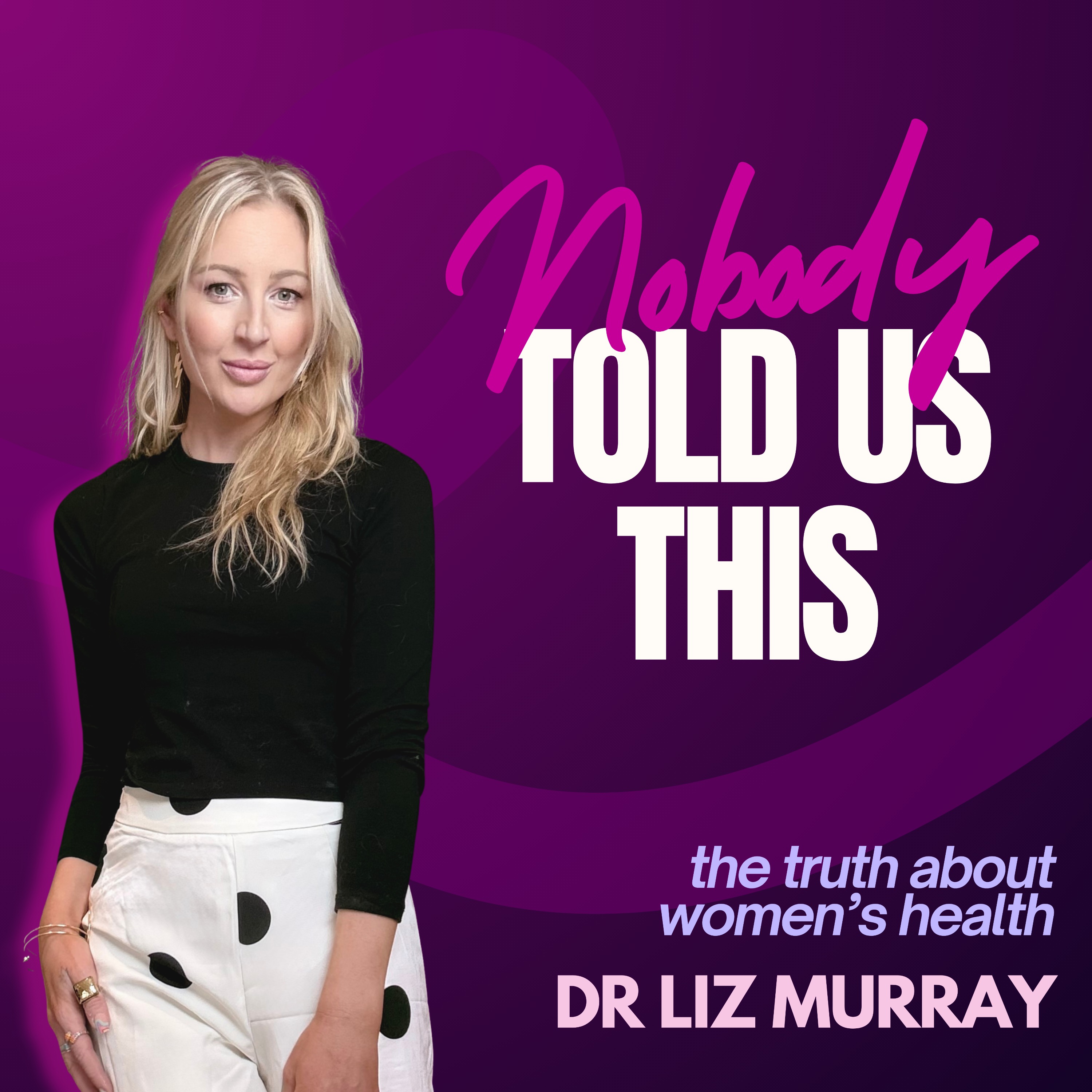 Nobody Told Us This - Dr Liz X Special Guests