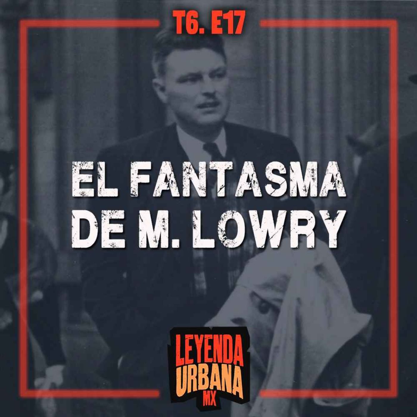 El Fantasma de Malcolm Lowry y más Leyendas de Morelos - T6. E17