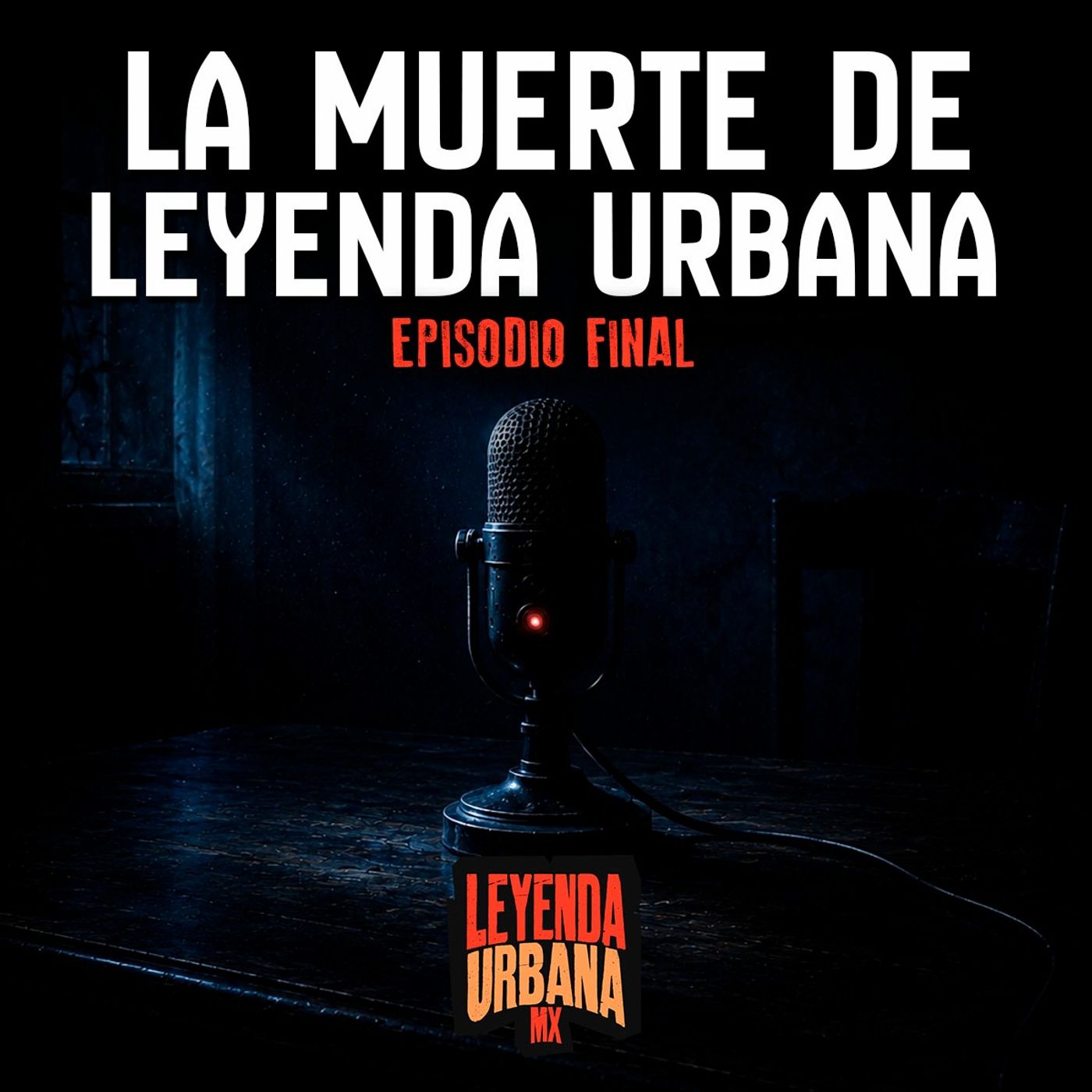 Episodio final: La Muerte de Leyenda Urbana MX