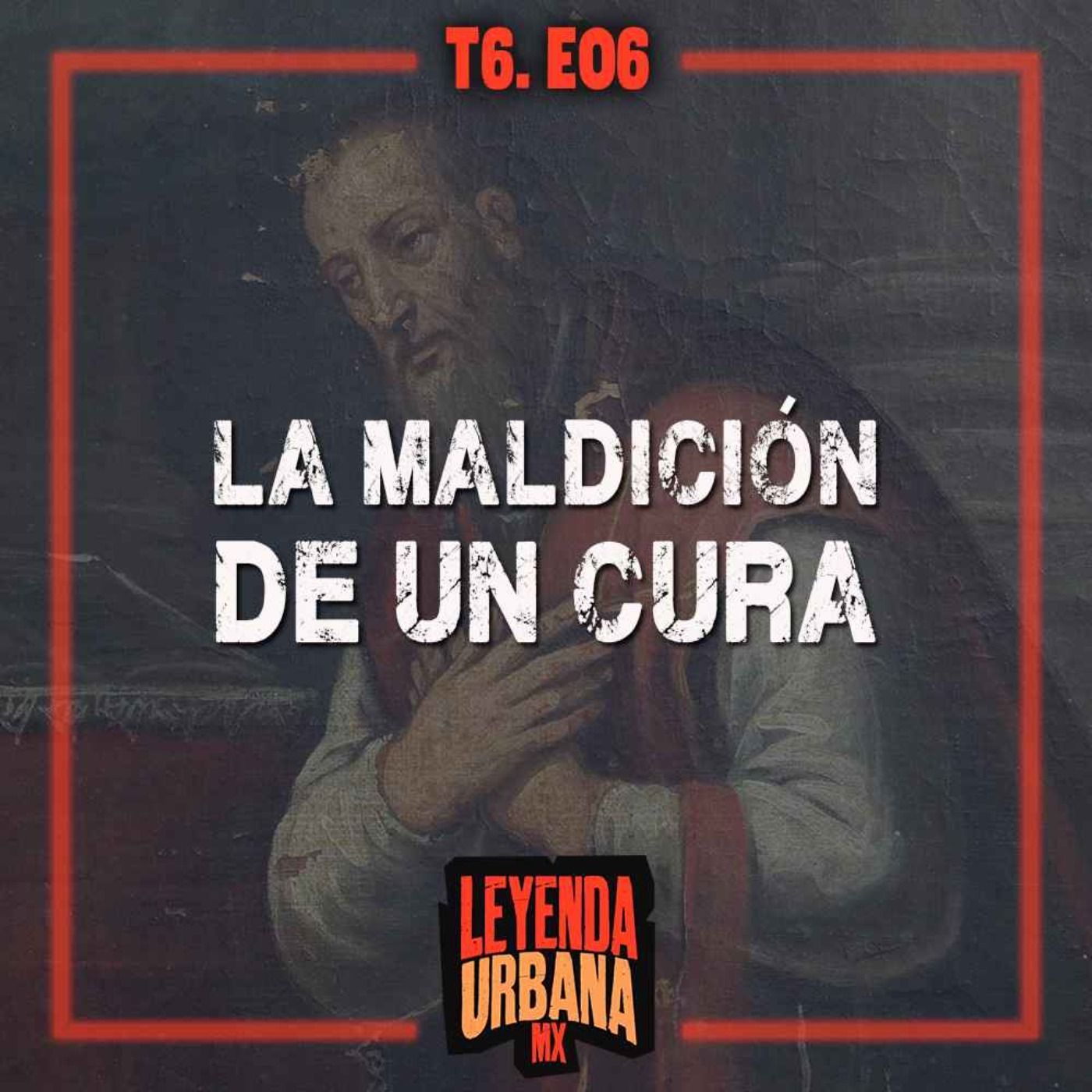 La Maldición del Cura y otras Leyendas de Chihuahua - T6. E06