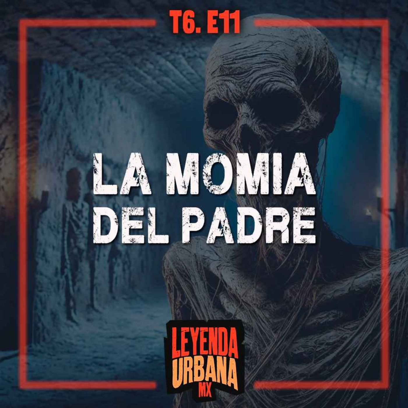 La Momia del Padre y más leyendas del Estado de México - T6. E11