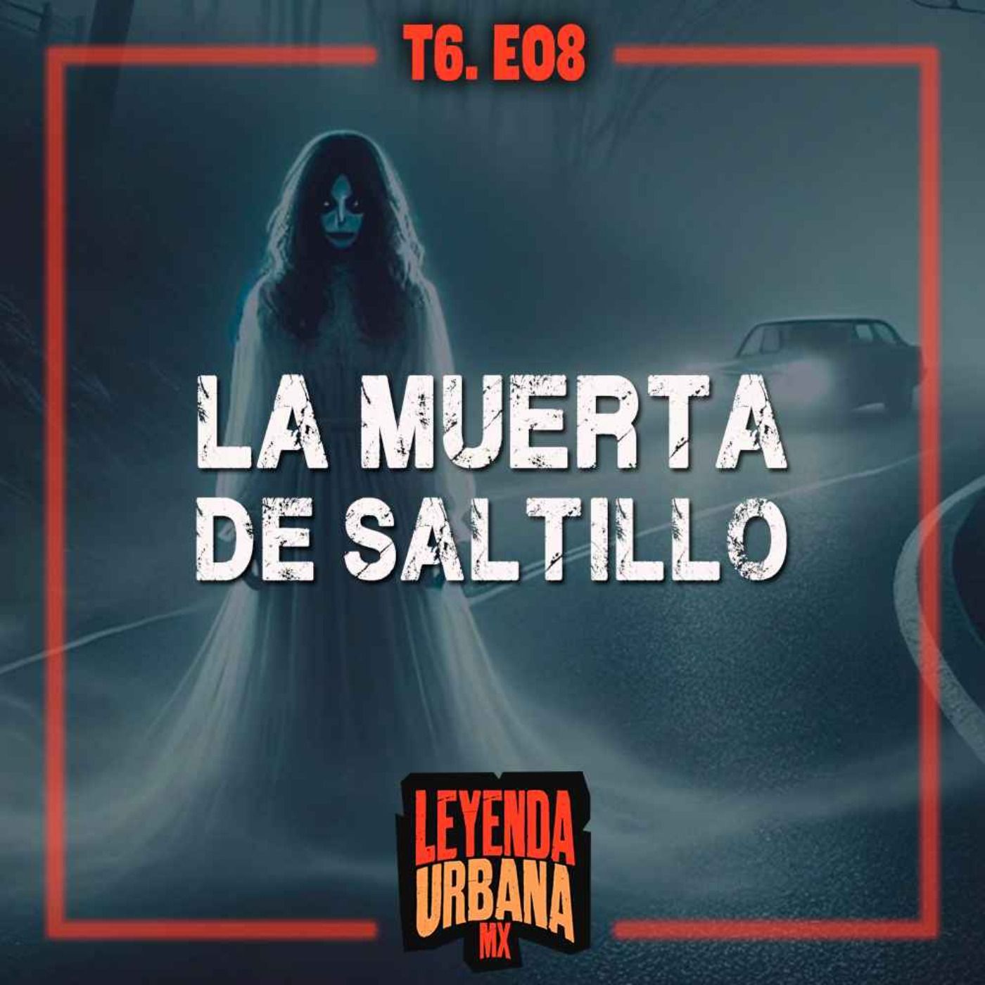 La Muerta de Saltillo y otras leyendas de Coahuila - T6. E08