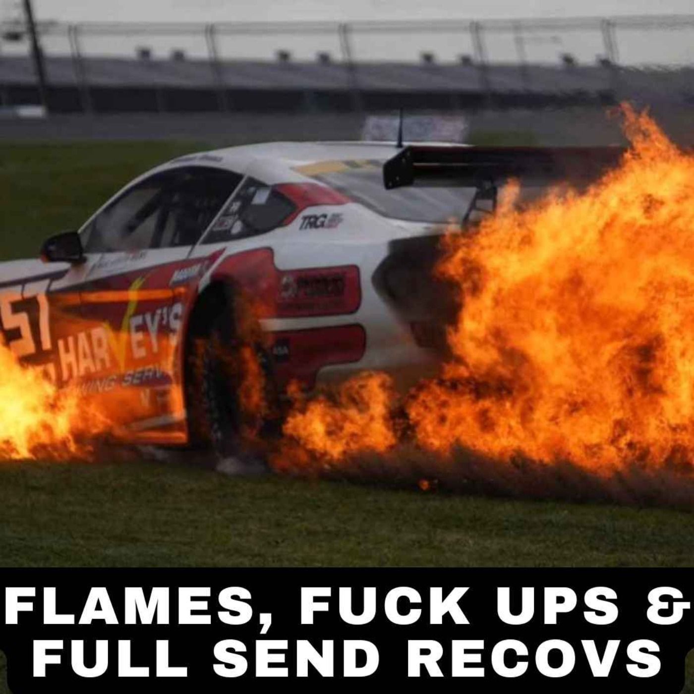 Flames, Fuck Ups & Full Send Recoveries episode artwork