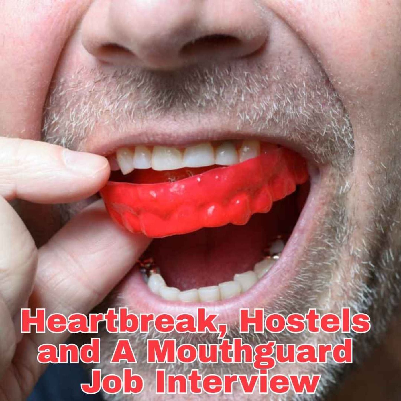 Heartbreak, Hostels & a Mouthguard Job Interview episode artwork