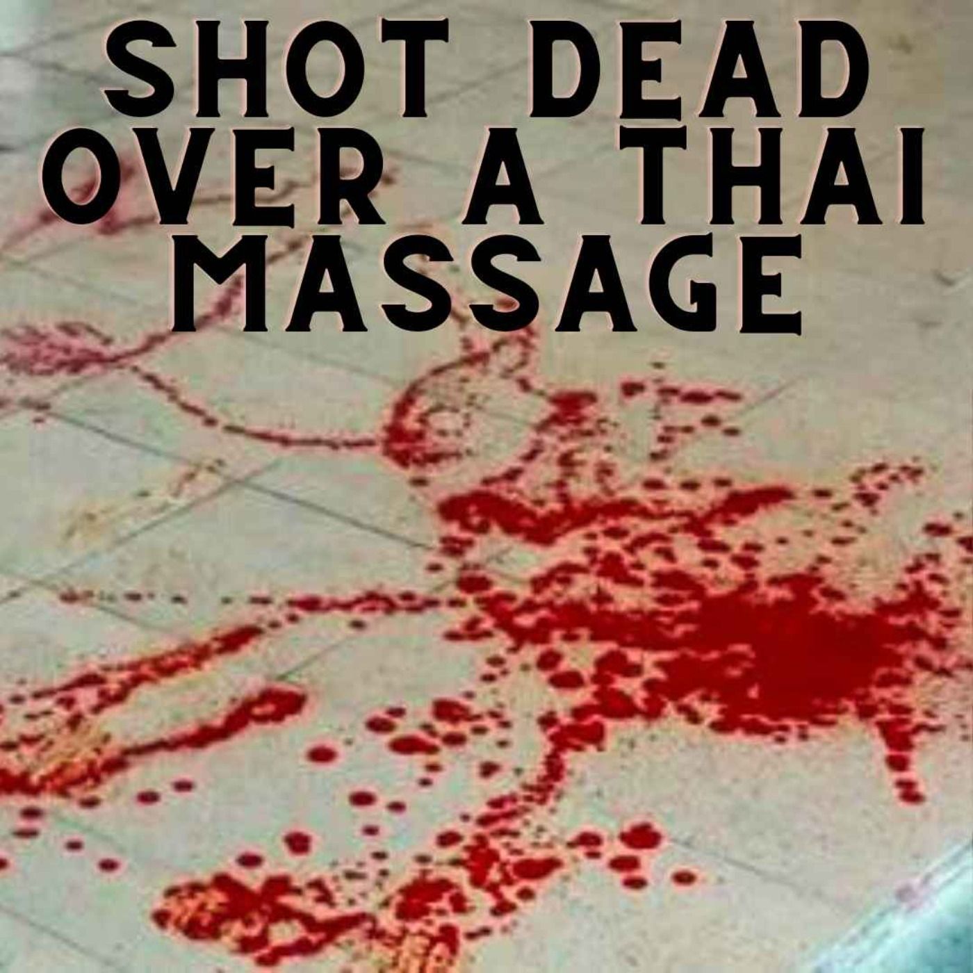 Shot Dead Over A Thai Massage episode artwork