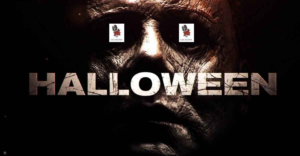 Halloween (2018) - Ian Hates Movies #83 episode artwork