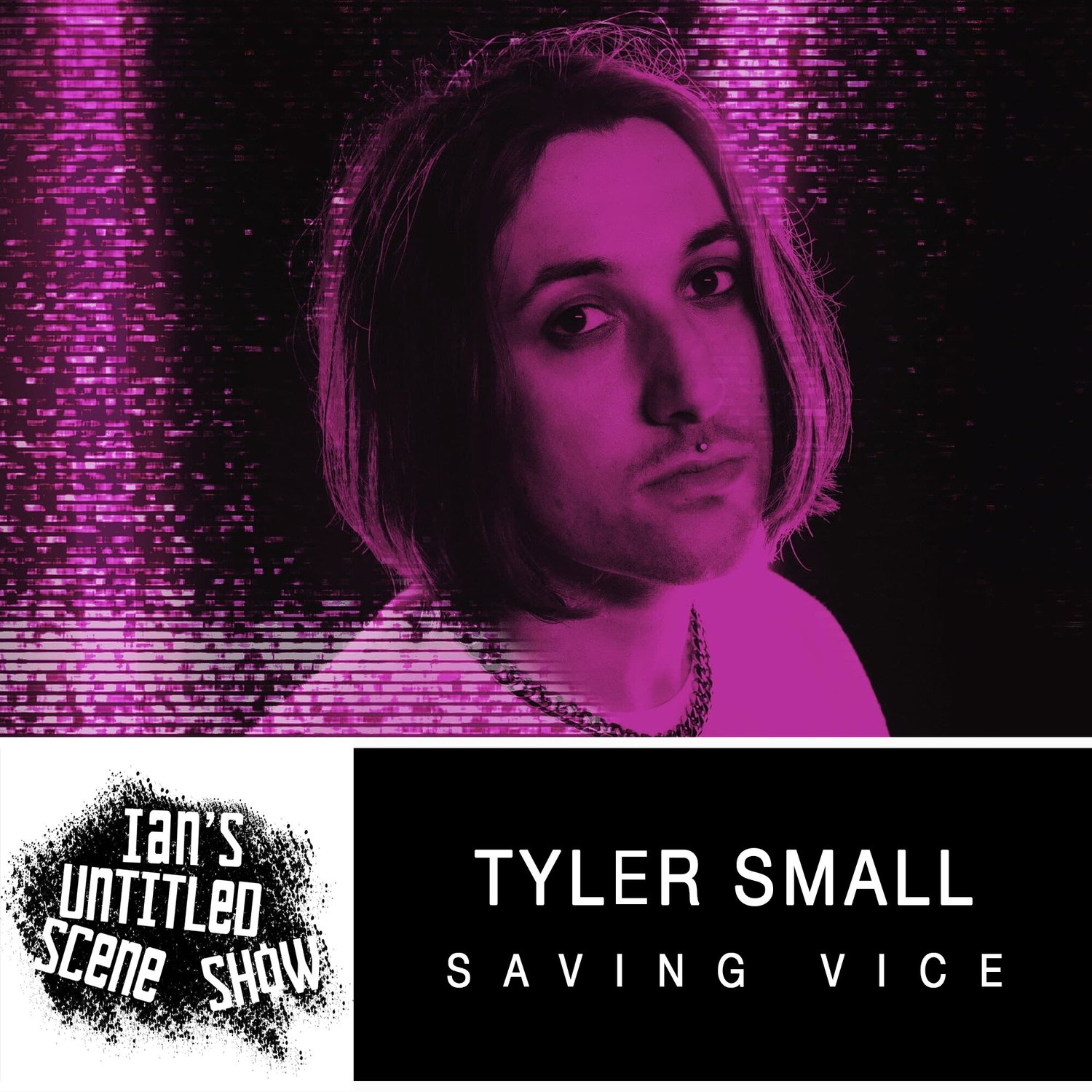 Saving Vice - Tyler Small - Ian's Untitled Scene Show episode artwork
