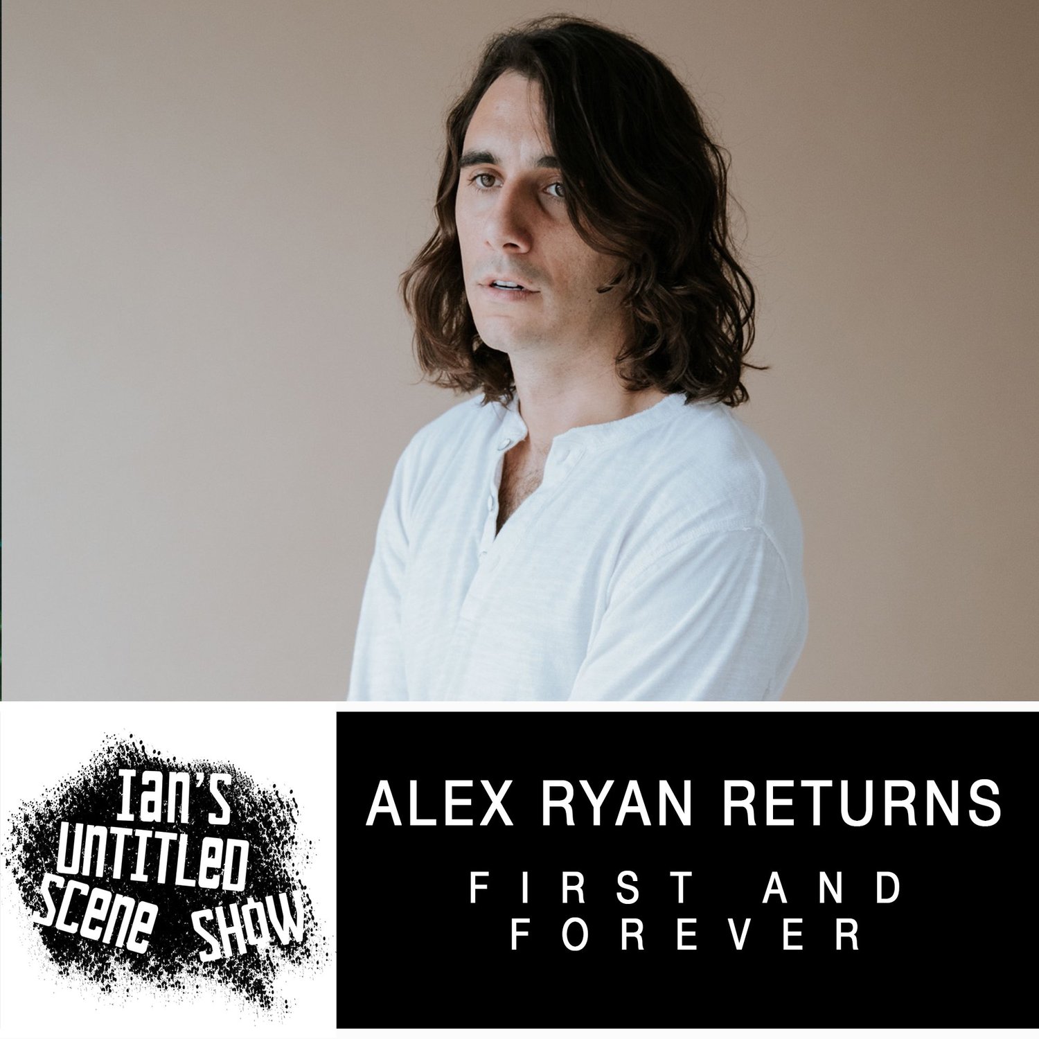 First And Forever - Alex Ryan Returns - Ian's Untitled Scene Show episode artwork