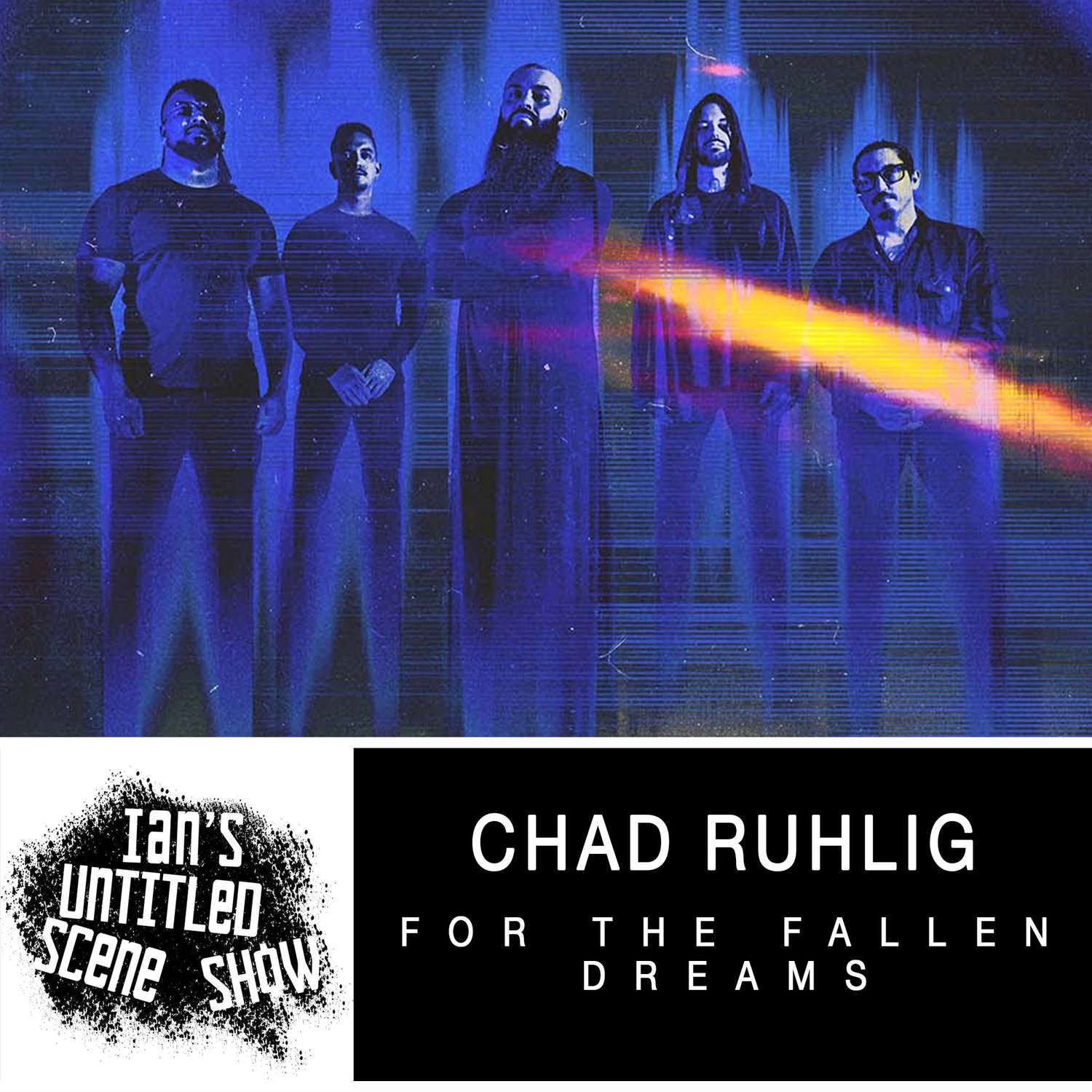 For The Fallen Dreams - Chad Ruhlig - Ian's Untitled Scene Show episode artwork