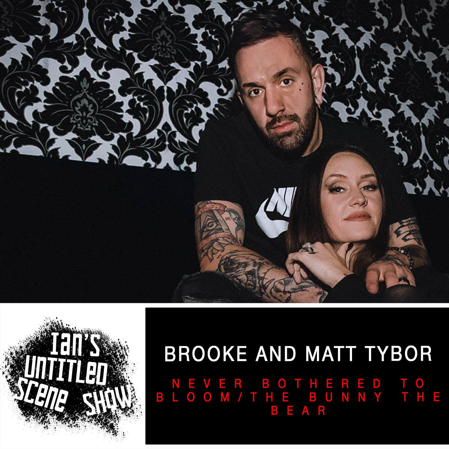 Never Bothered To Bloom/The Bunny The Bear - Brooke and Matt Tybor - Ian's Untitled Scene Show episode artwork