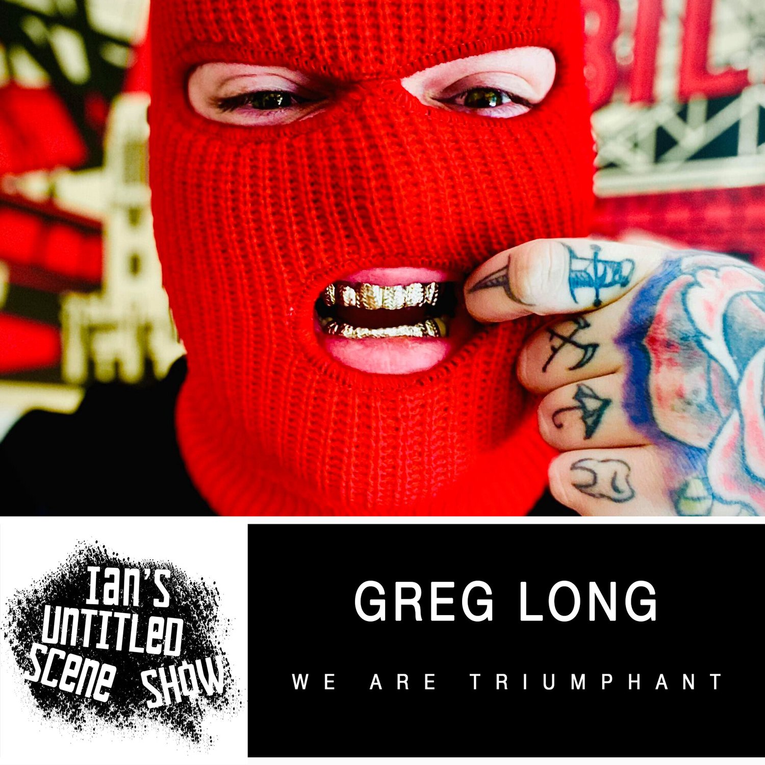 We Are Triumphant - Greg Long - Ian's Untitled Scene Show episode artwork