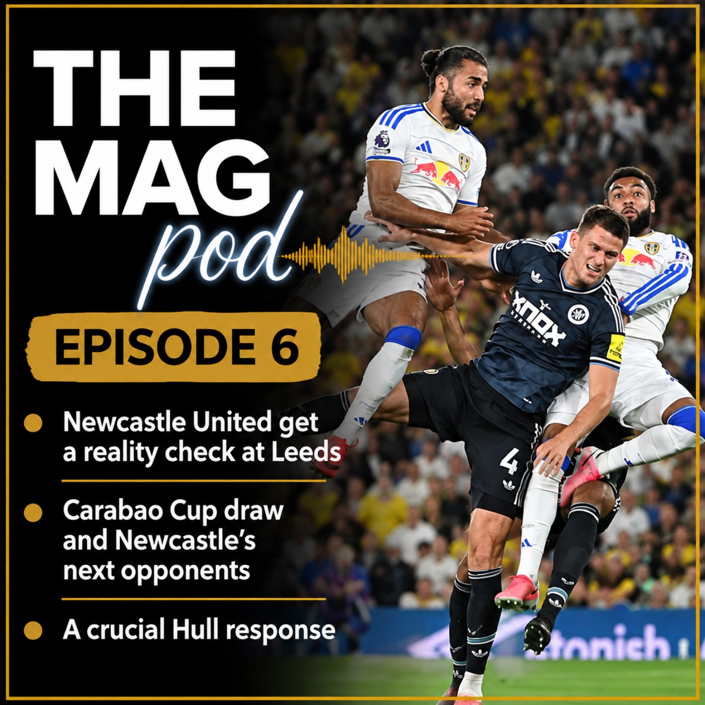 Episode 6: Newcastle United get a Reality Check at Leeds, Carabao Cup Draw and a Crucial Hull Response
