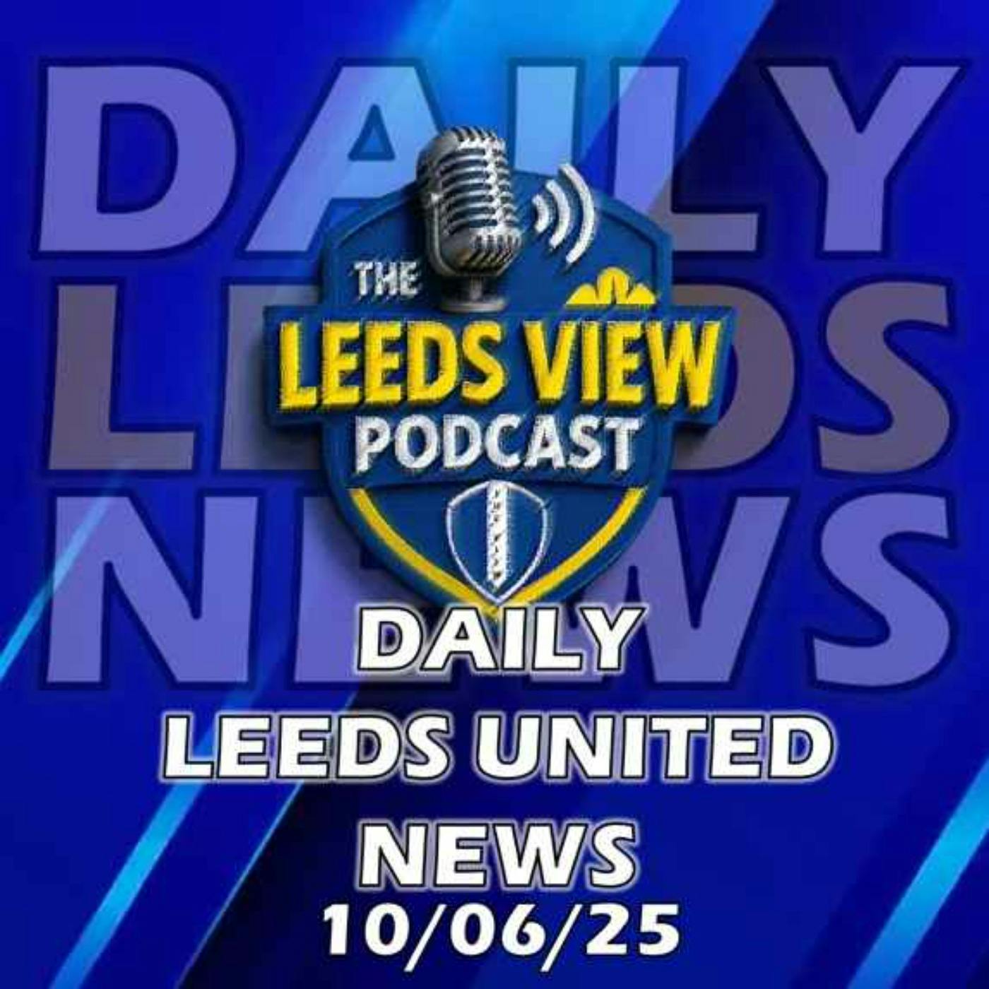 Leeds United News Tuesday 10th June 2025