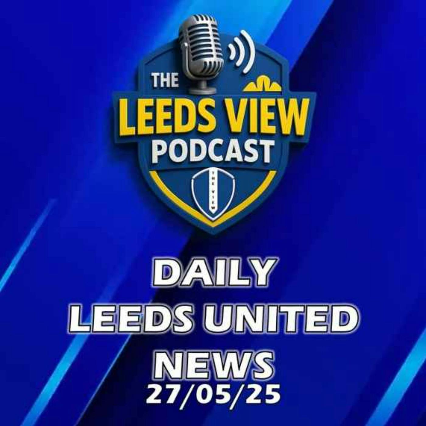 Leeds United News Tuesday 27th May 2025