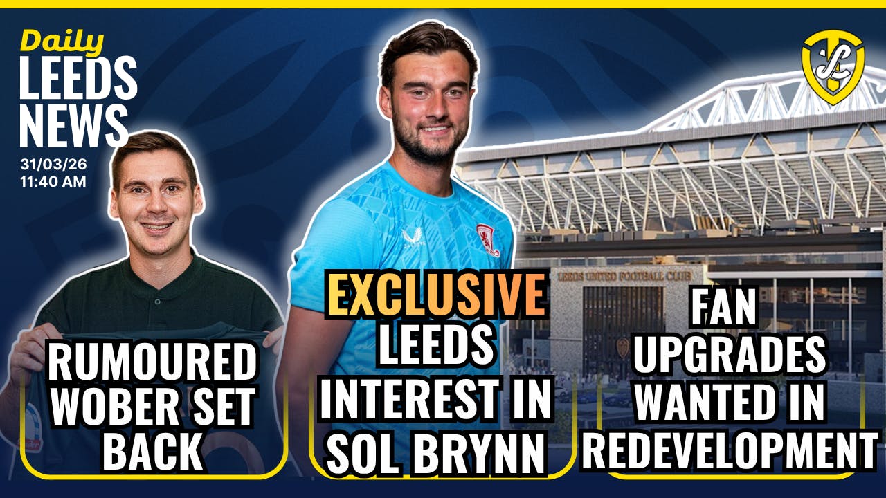EXCLUSIVE: Leeds United Interest In Sol Brynn | Wober Set Back | James to Be Checked | Elland Road episode artwork