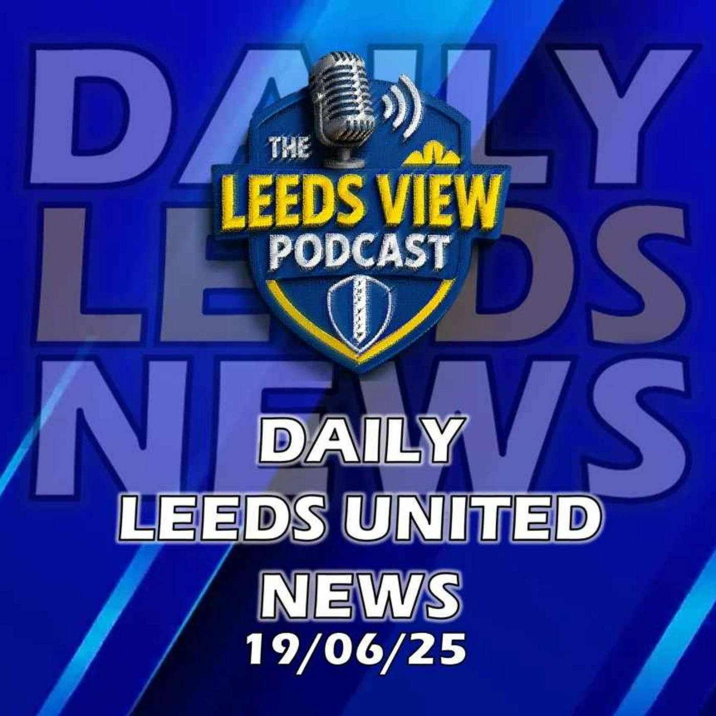 Leeds United News Thursday 19th June 2025