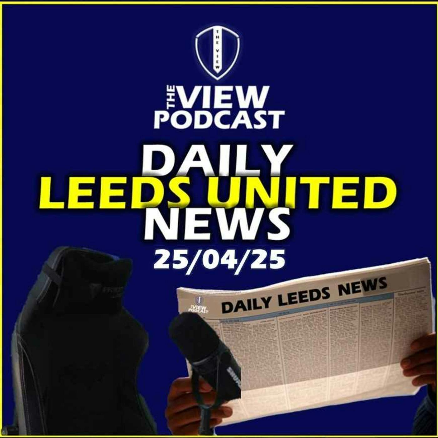 Leeds United News Friday 25th April 2025