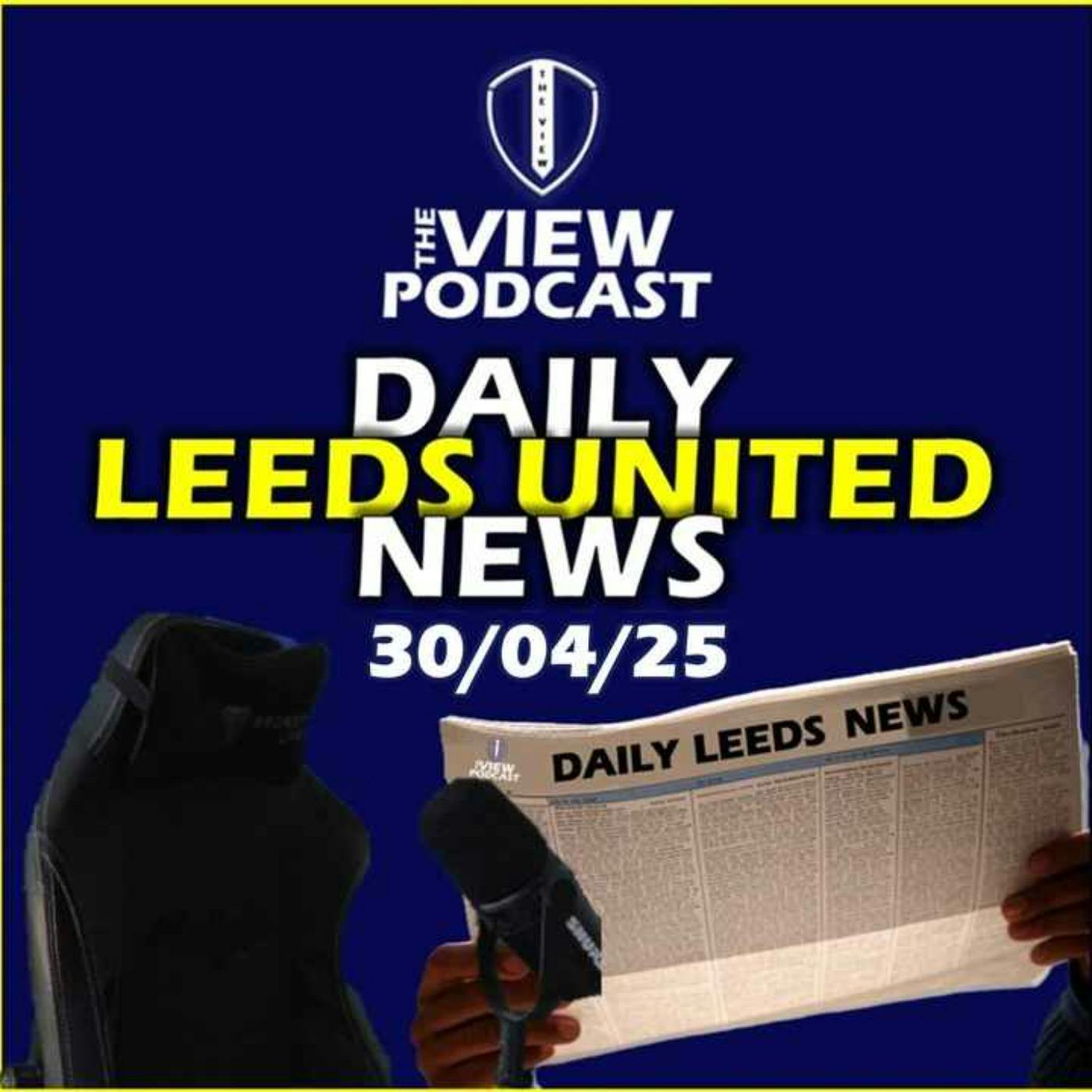 Leeds United News Friday 30th April 2025