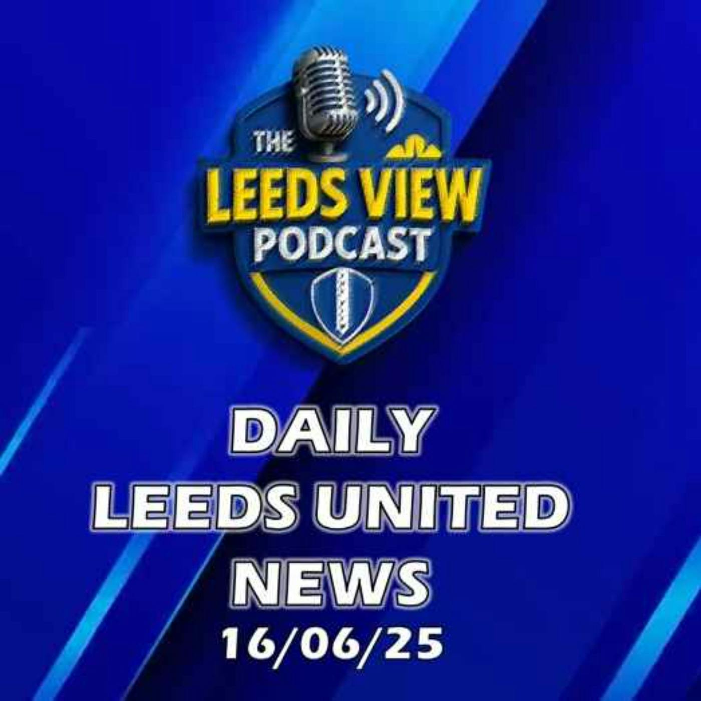 Leeds United News Monday 16th June 2025
