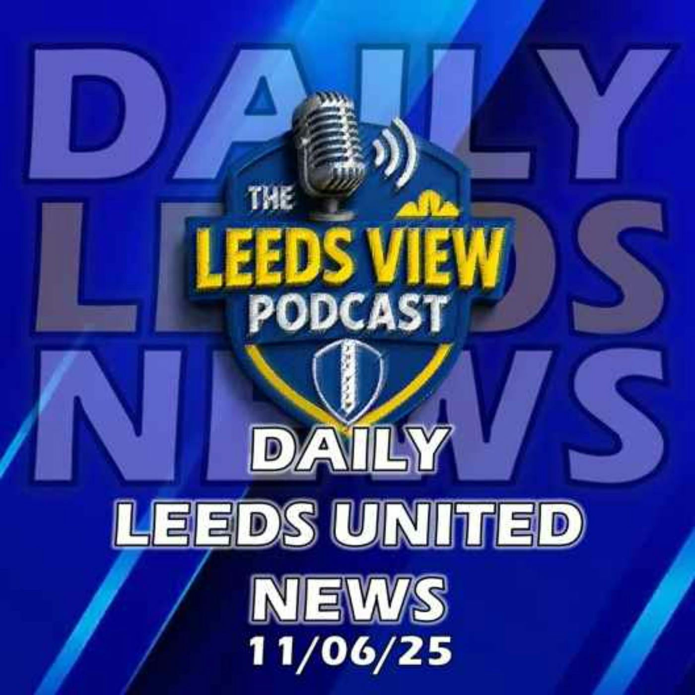 Leeds United News Wednesday 11th June 2025