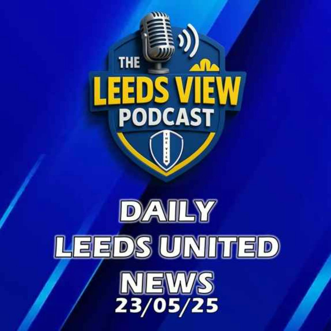 Leeds United News Friday 23rd May 2025