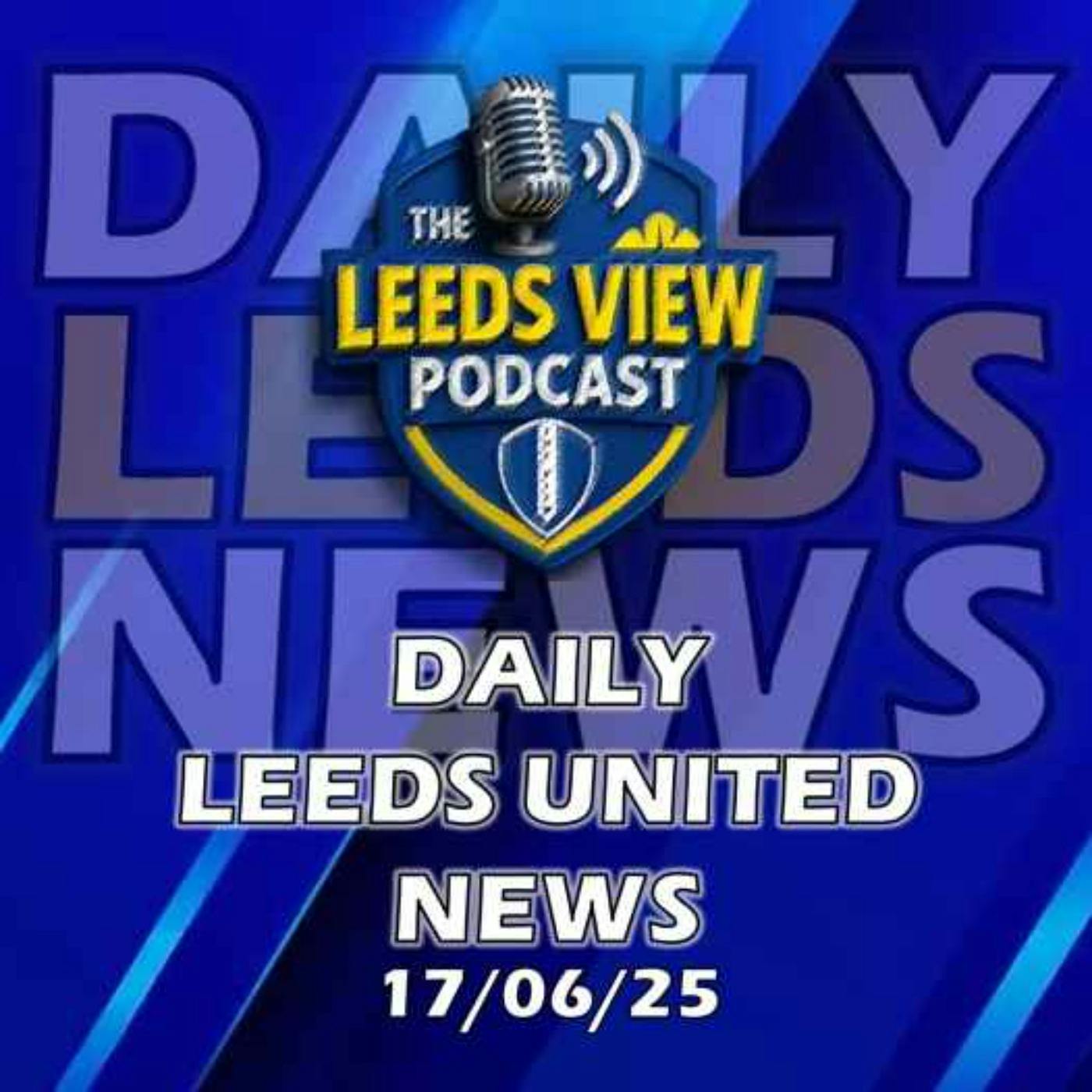 Leeds United News Tuesday 17th June 2025