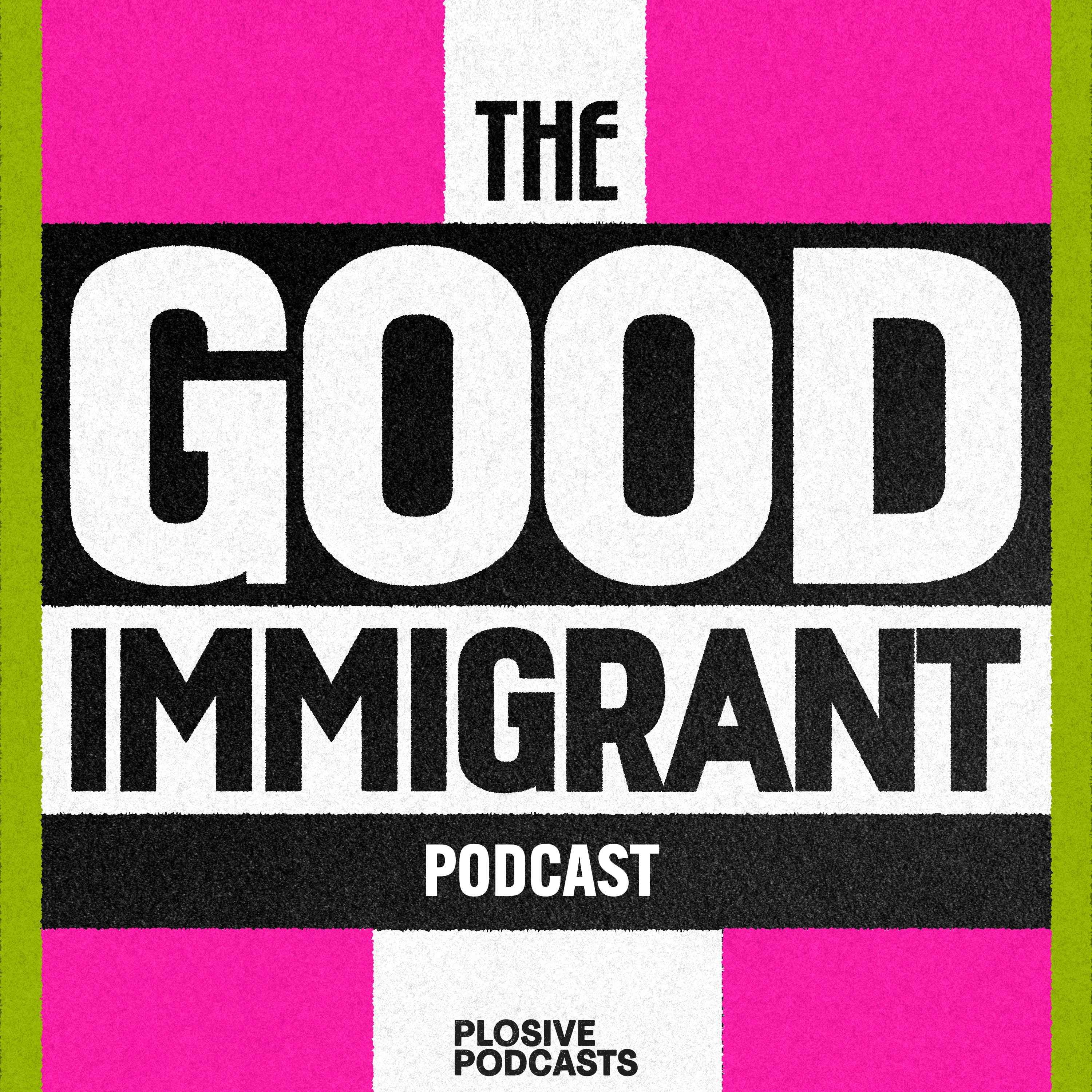 The Good Immigrant: The Official Podcast podcast artwork