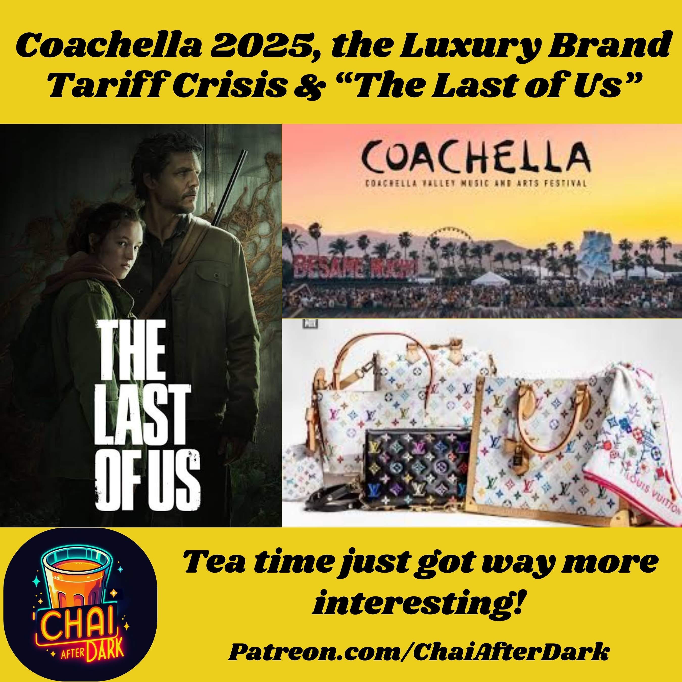 Coachella 2025, Luxury Brand Tariff Crisis and The Last of Us episode artwork