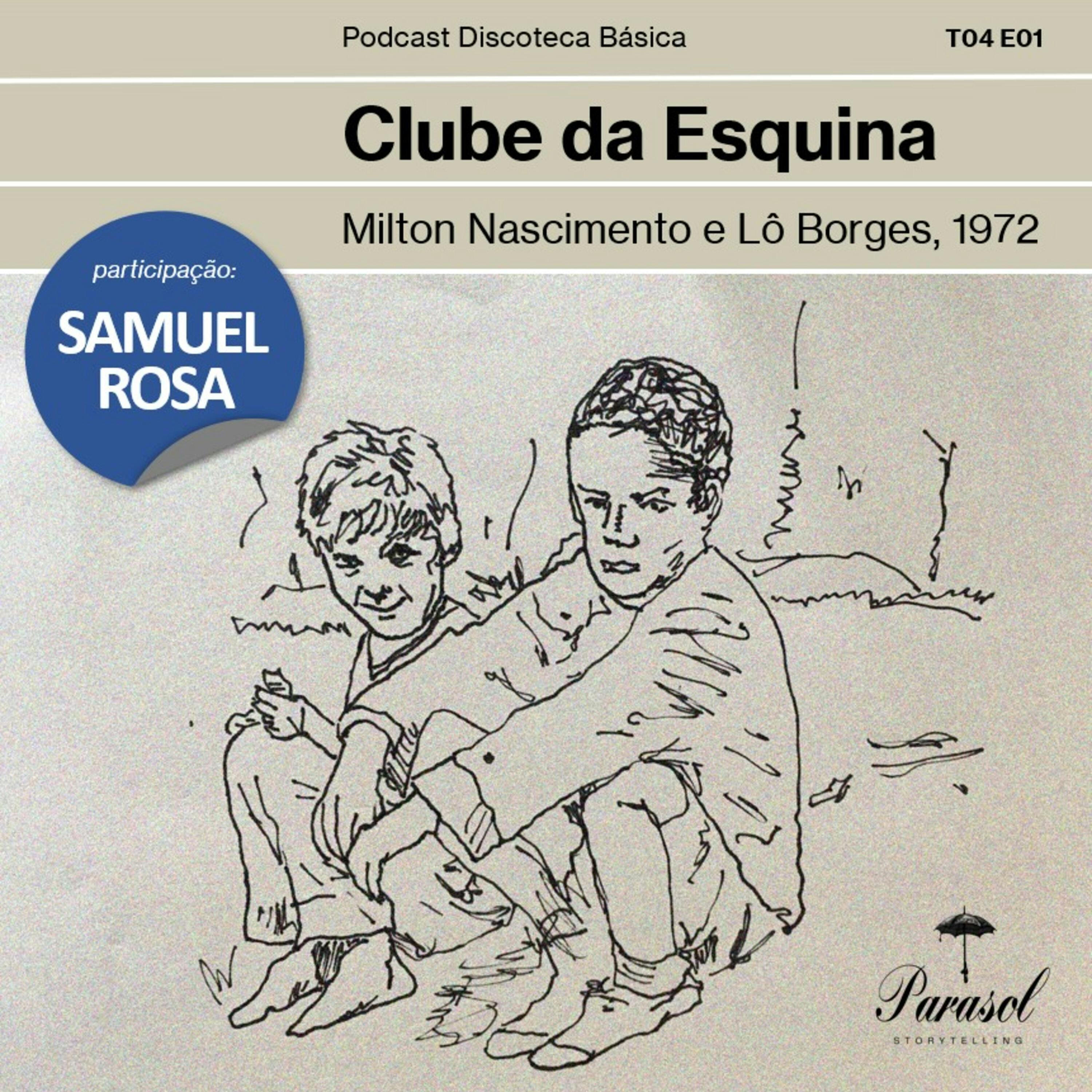 T04E01: Clube da Esquina - Milton Nascimento & Lô Borges (1972)