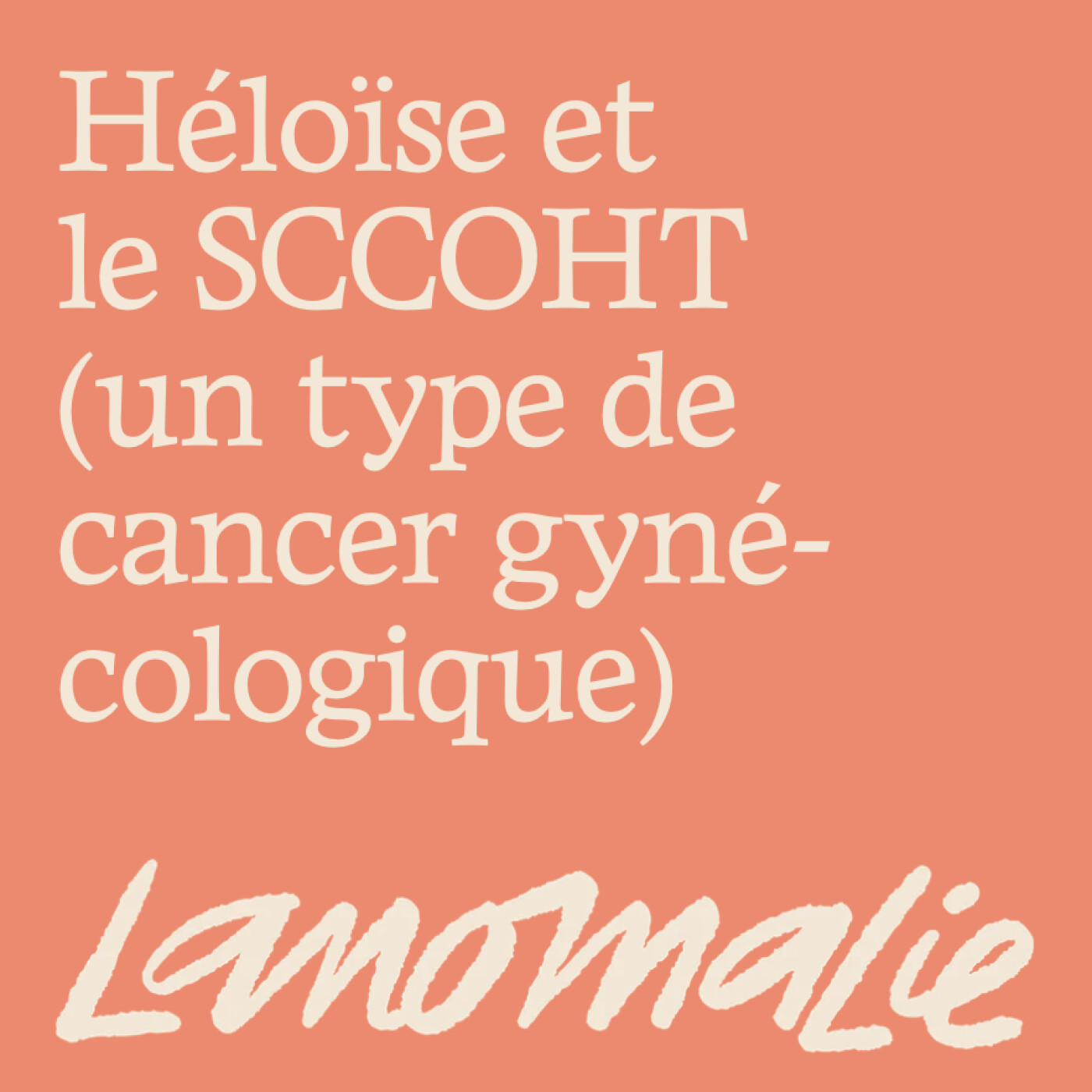 Comment se réinventer quand on n'était pas censée survivre ? Héloïse et le SCCOHT (cancer gynécologique)