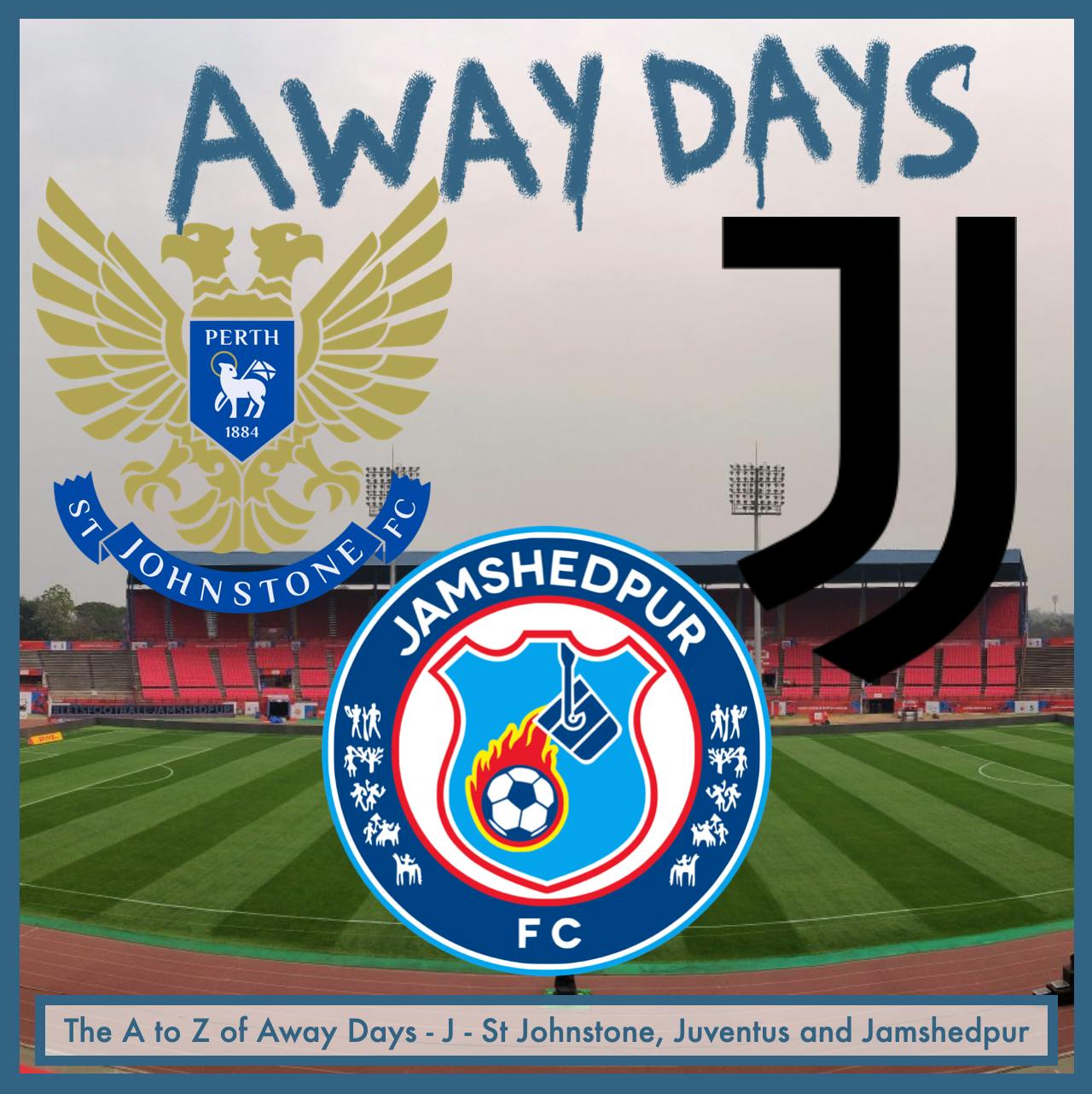The A to Z of Away Days - J - St Johnstone, Juventus and Jamshedpur episode artwork