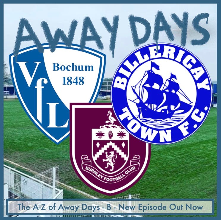 The A-Z of Away Days - B - Burnley, Billericay and Bochum episode artwork