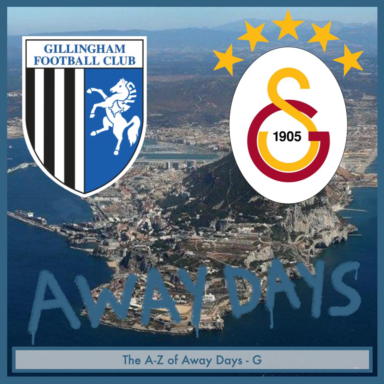 The A-Z of Away Days - G - Gibraltar, Galatasaray and Gillingham episode artwork