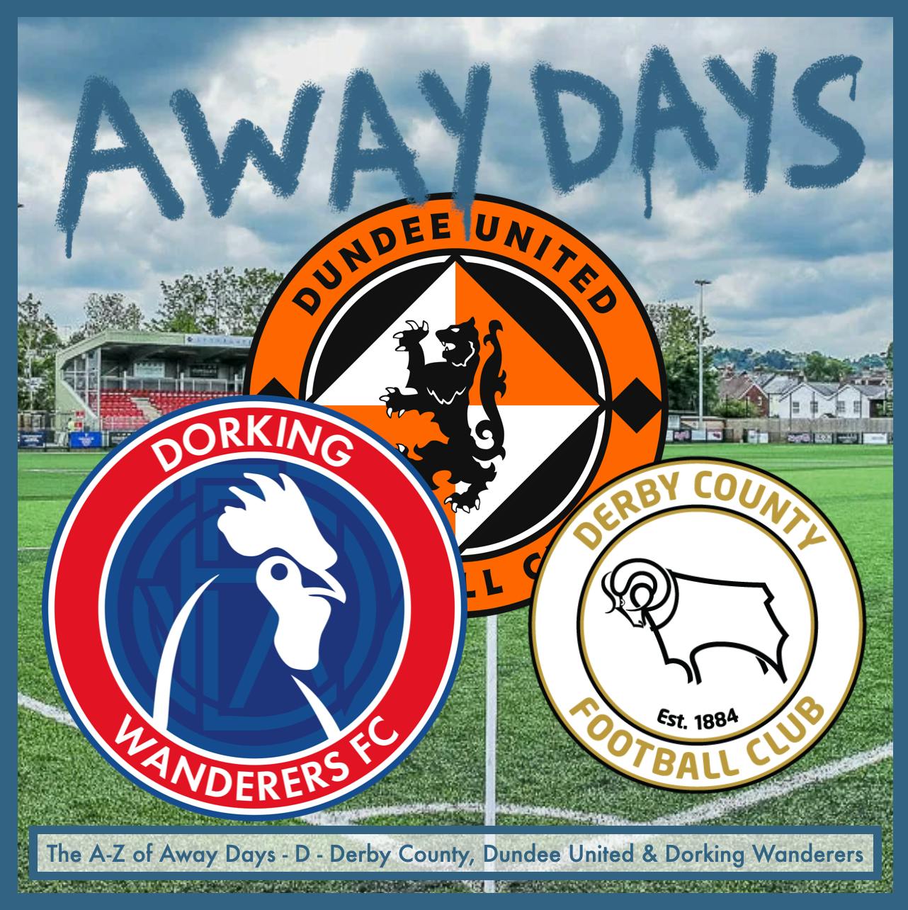 The A-Z of Away Days - D - Derby County, Dundee United & Dorking Wanderers episode artwork