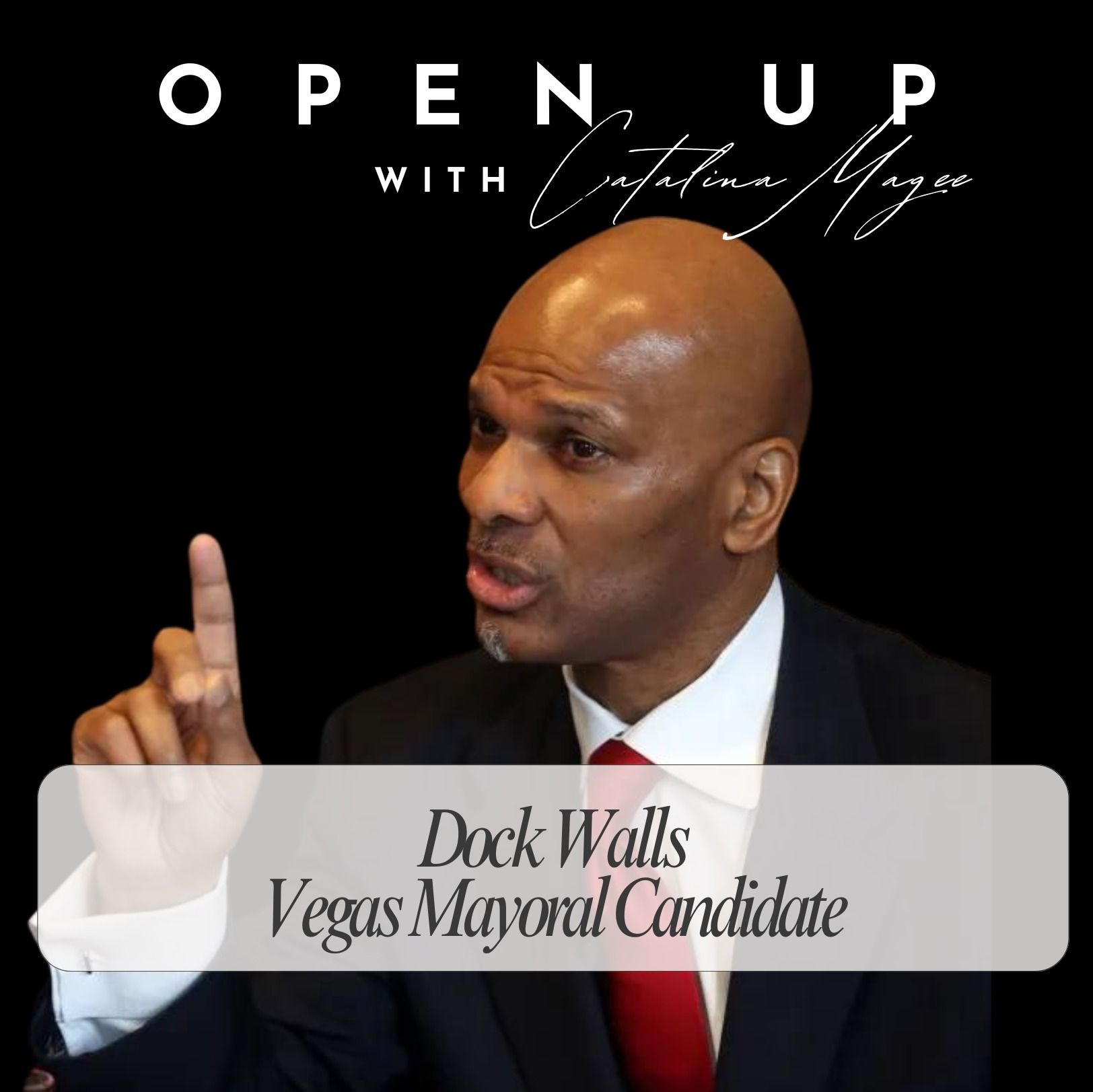 OPEN UP with Catalina Magee - Guest: Las Vegas Mayoral Candidate DOCK WALLS episode artwork