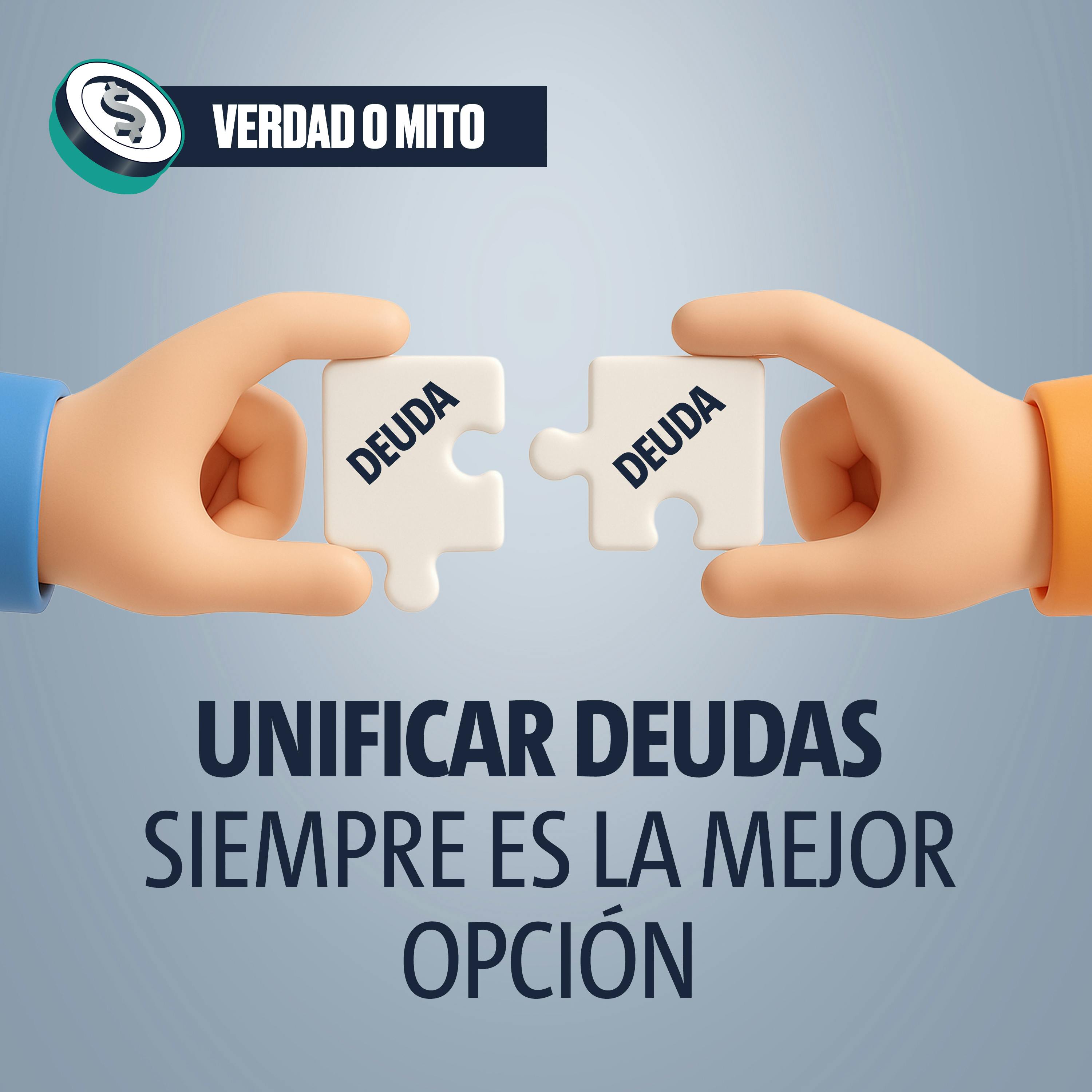 VERDAD O MITO: Unificar deudas siempre es la mejor opción