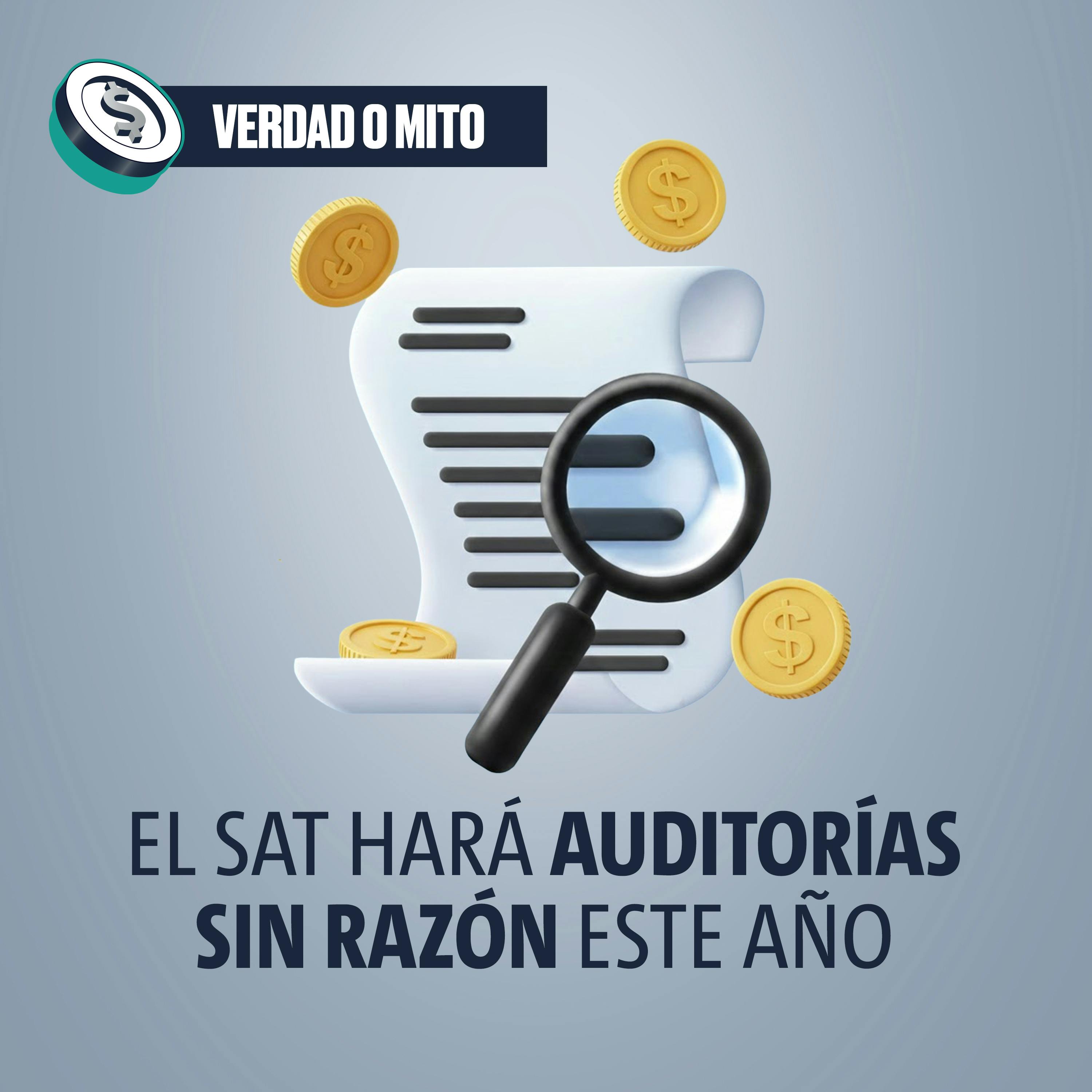 VERDAD O MITO: El SAT hará auditorías sin razón este año