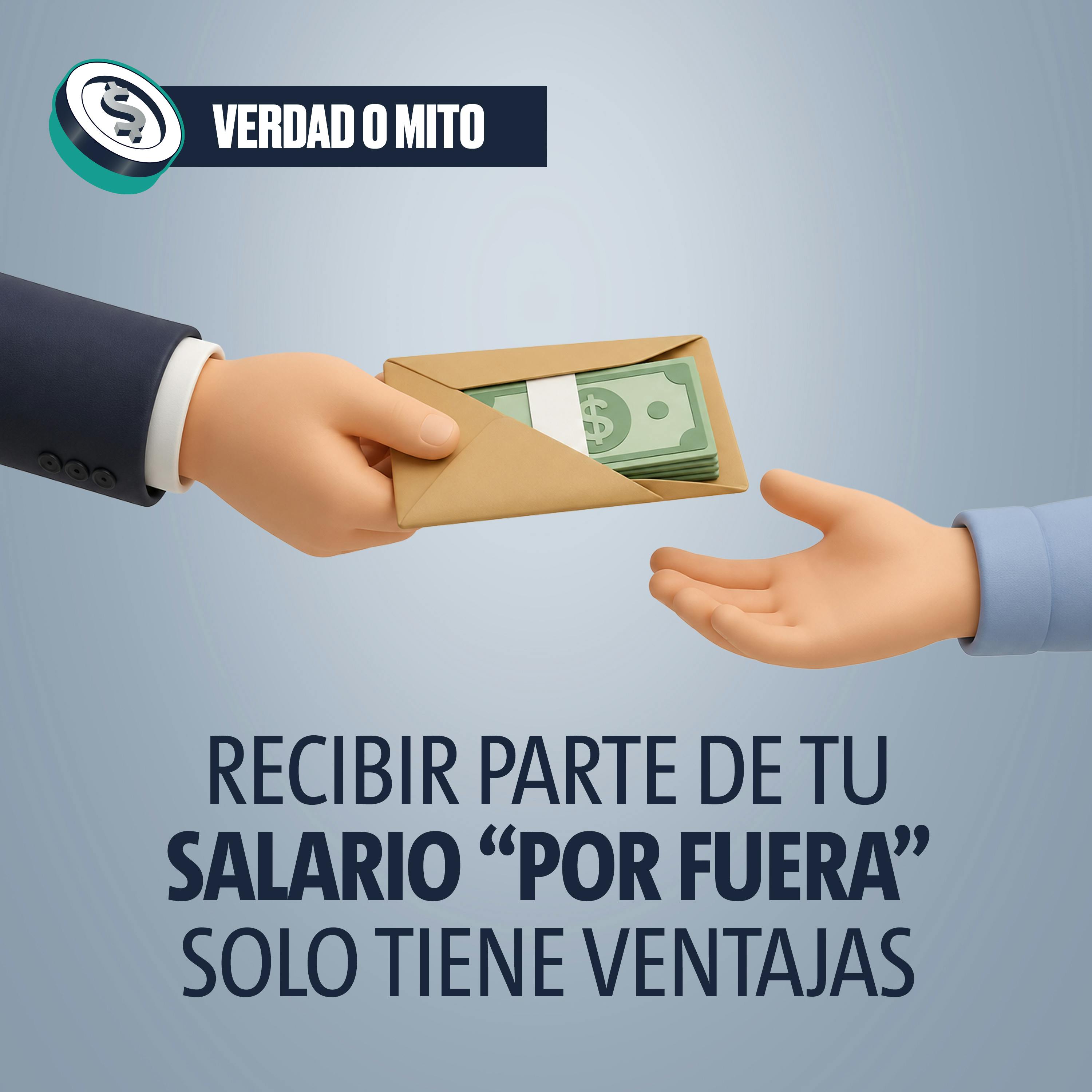 VERDAD O MITO: Recibir parte de tu salario “por fuera” solo tiene ventajas