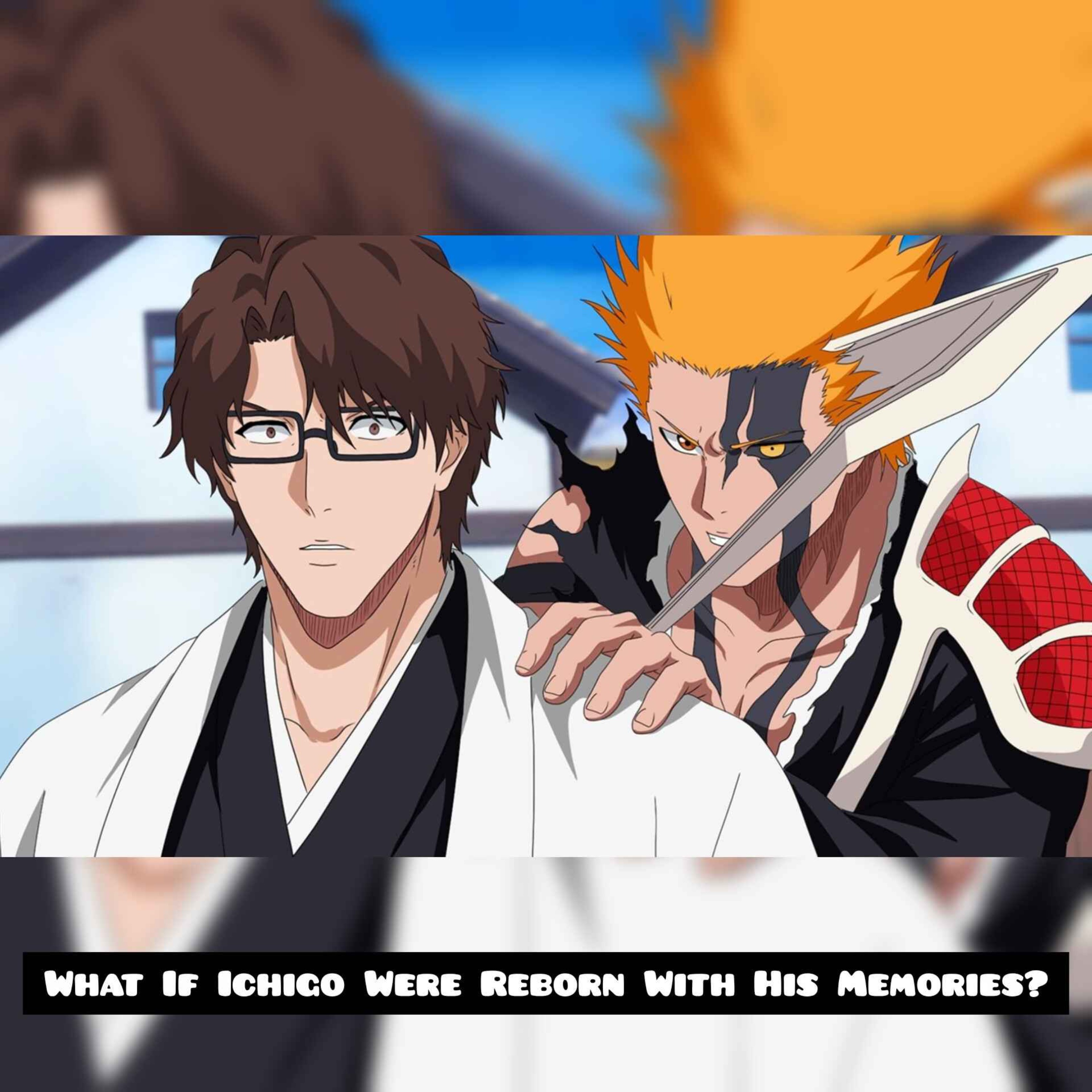 What If Ichigo Were Reborn With His Memories?