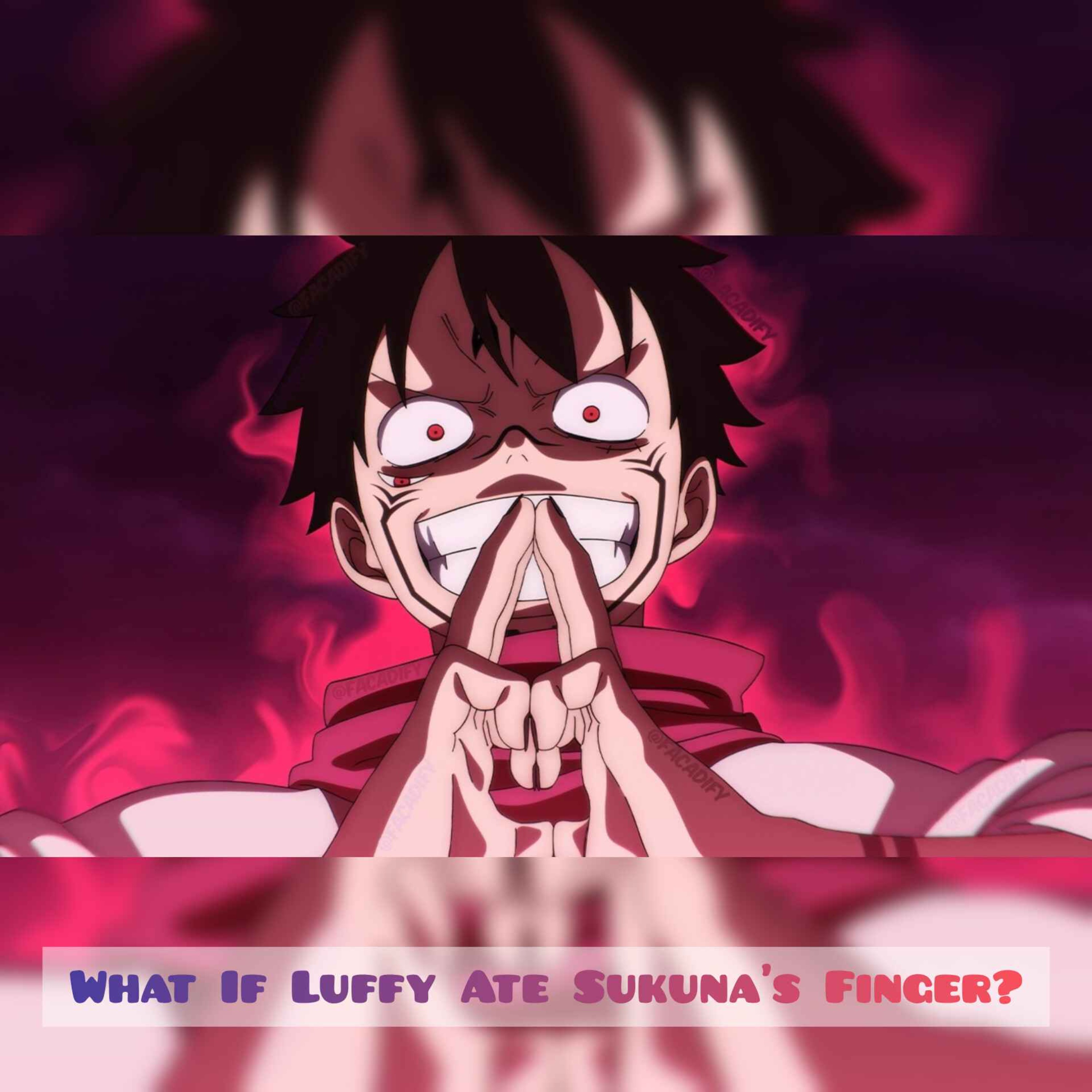 What If Luffy Ate Sukuna's Finger?
