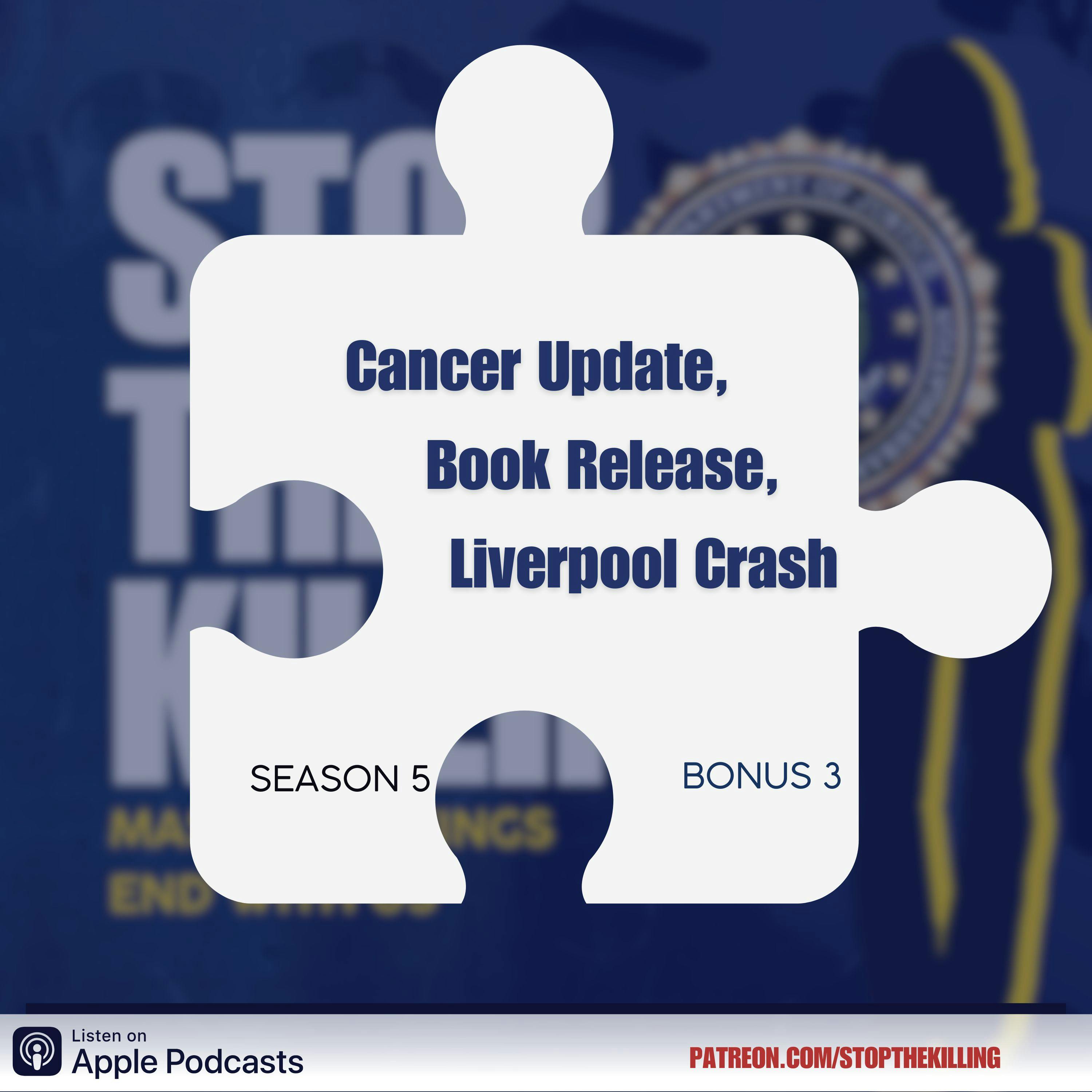 S5 B3 CANCER, BOOK RELEASE, LIVERPOOL CAR ATTACK